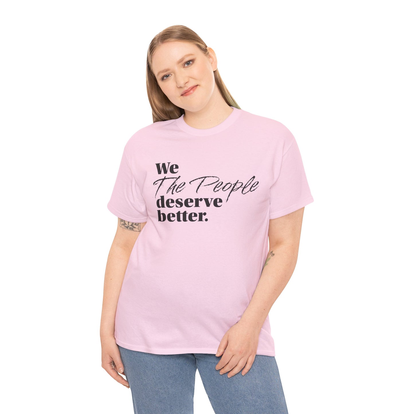 "We, the People, Deserve Better." Tee -- Political Statement Gear