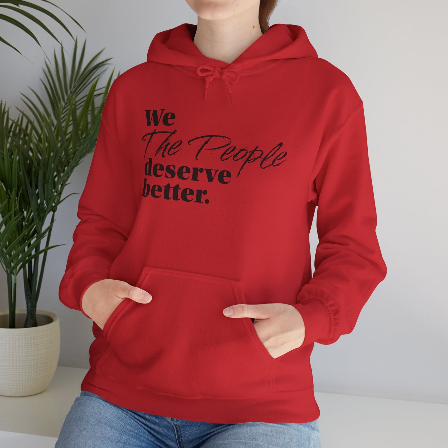 "We, the People, Deserve Better." Hoodie -- Political Statement Gear