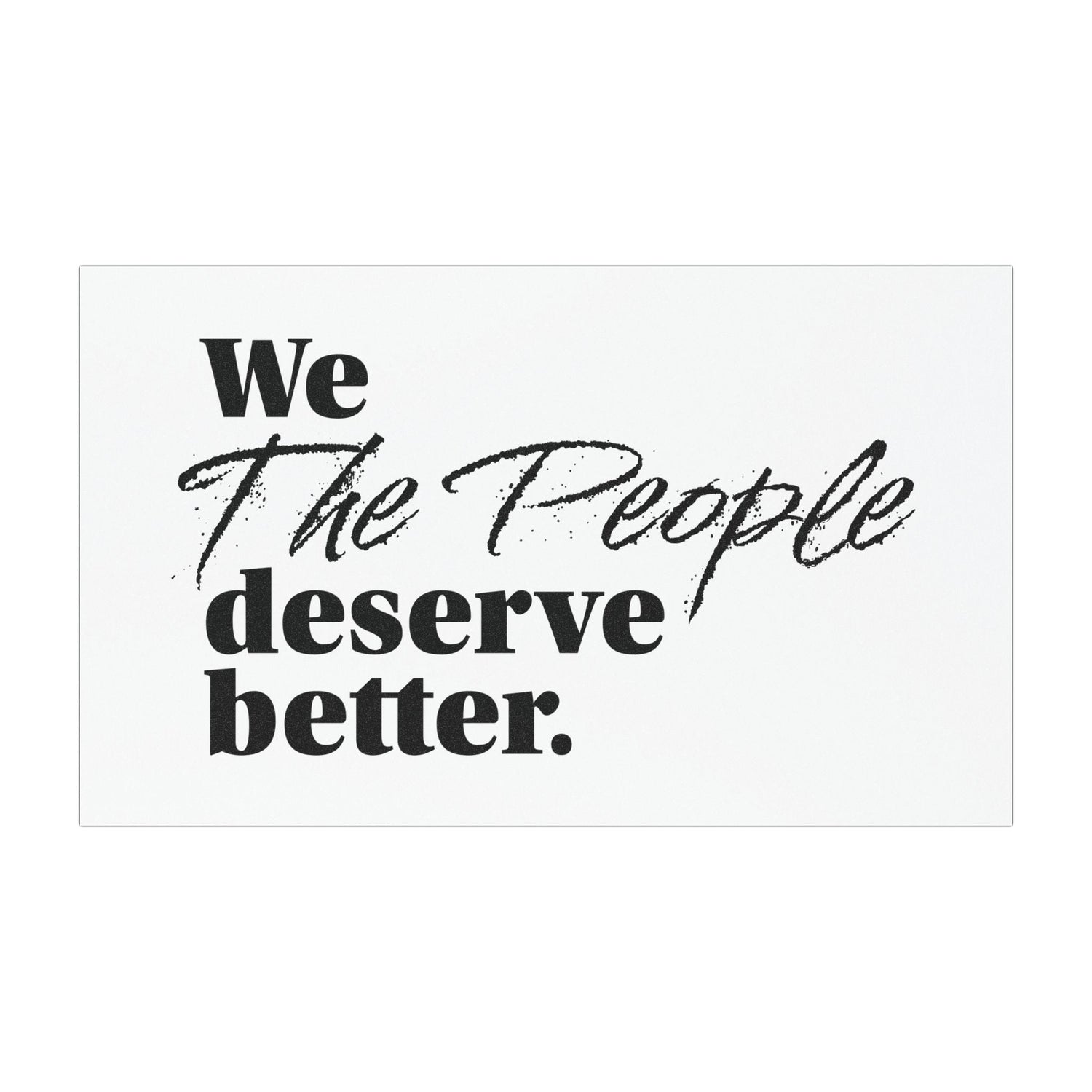 We, the People, Deserve Better.