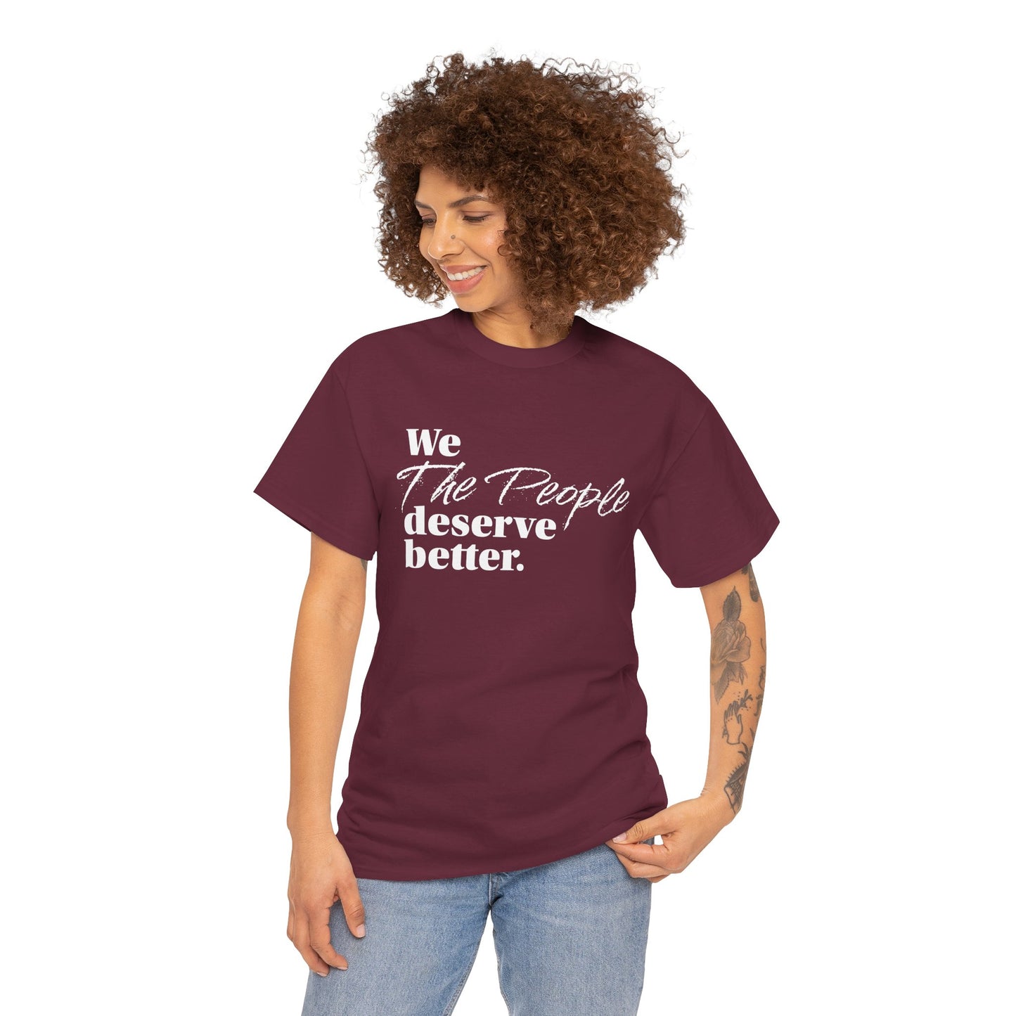"We, the People, Deserve Better." Tee -- Political Statement Gear