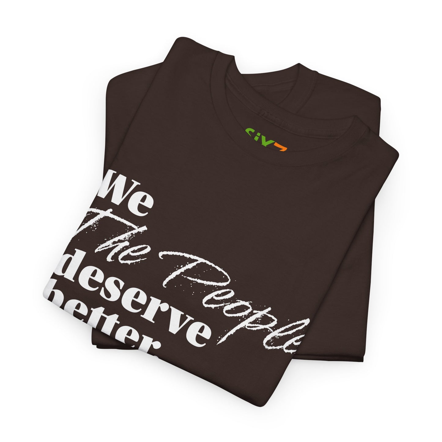 "We, the People, Deserve Better." Tee -- Political Statement Gear