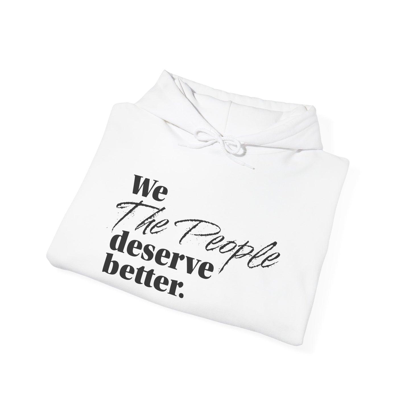 "We, the People, Deserve Better."  Hoodie -- Political Statement Gear