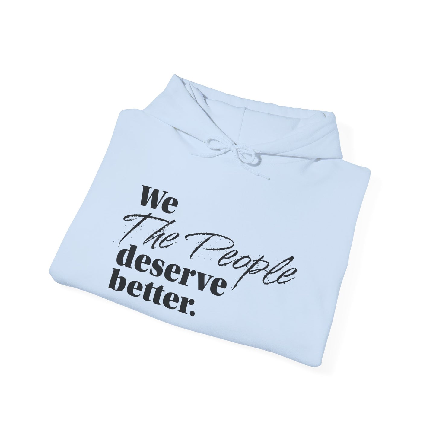 "We, the People, Deserve Better."  Hoodie -- Political Statement Gear