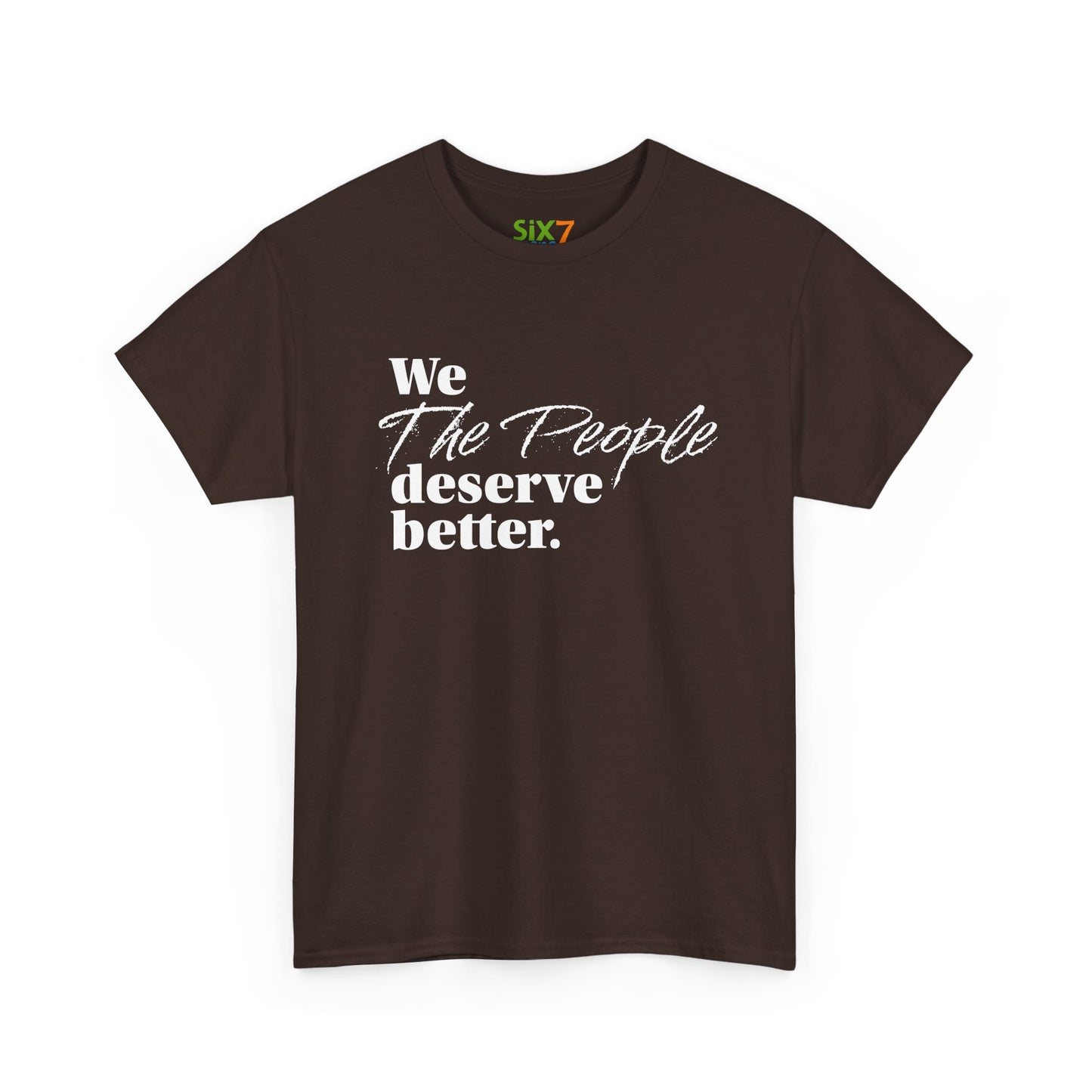 "We, the People, Deserve Better." Tee -- Political Statement Gear