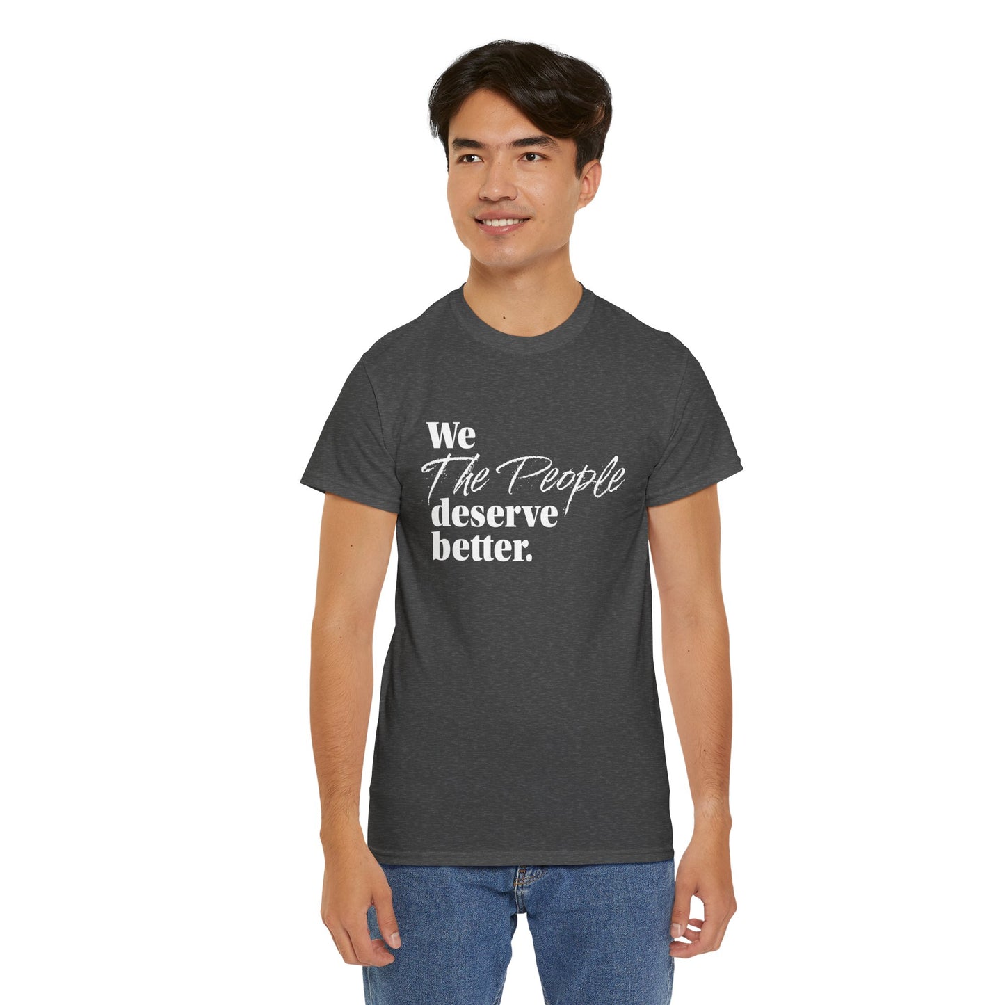 "We, the People, Deserve Better." Tee -- Political Statement Gear