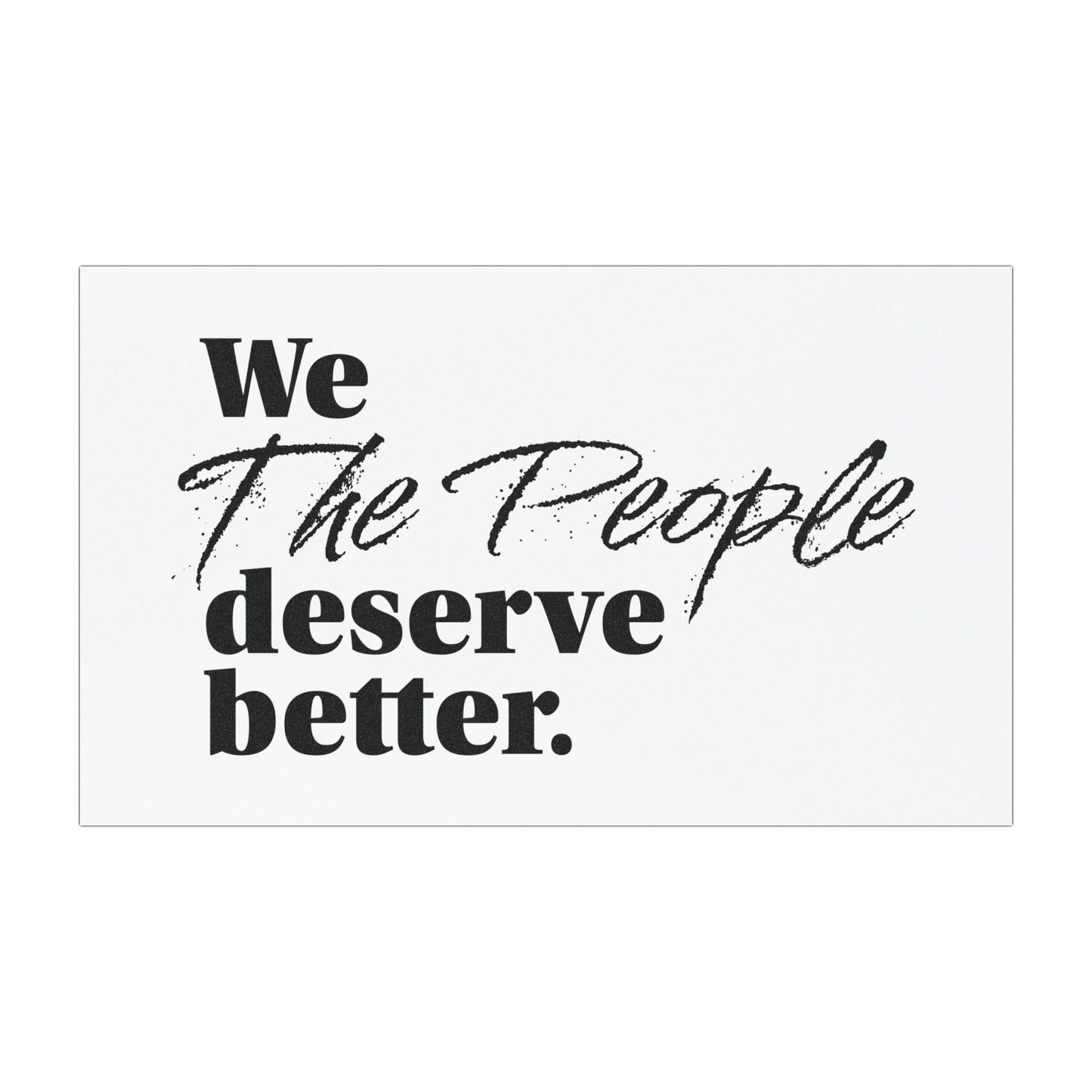 "We, the People, Deserve Better." Car Magnet -- Political Statement