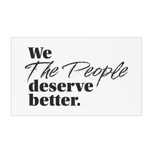 "We, the People, Deserve Better." Car Magnet -- Political Statement