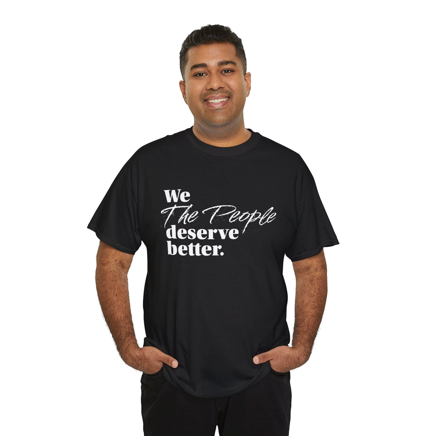 "We, the People, Deserve Better." Tee -- Political Statement Gear
