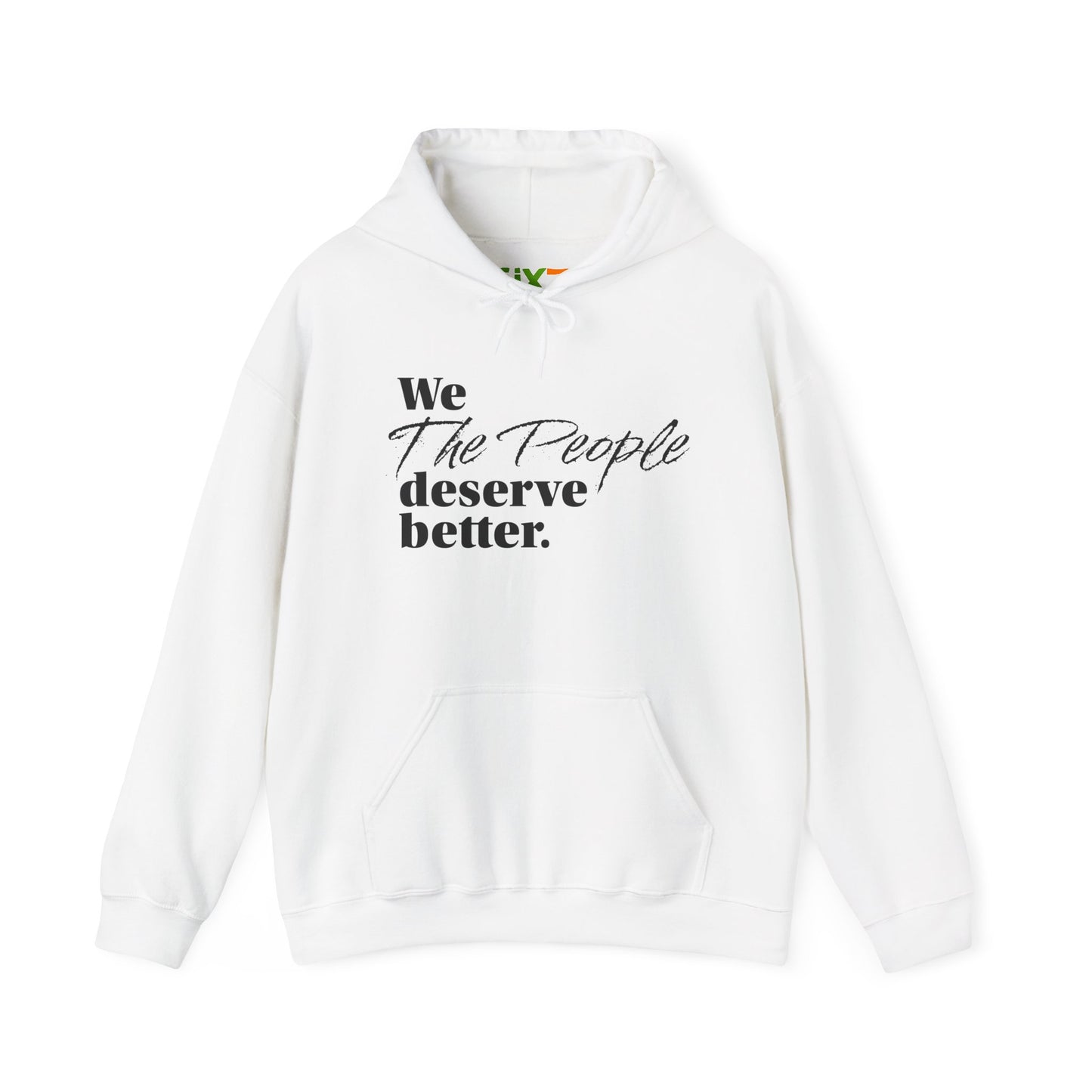 "We, the People, Deserve Better."  Hoodie -- Political Statement Gear