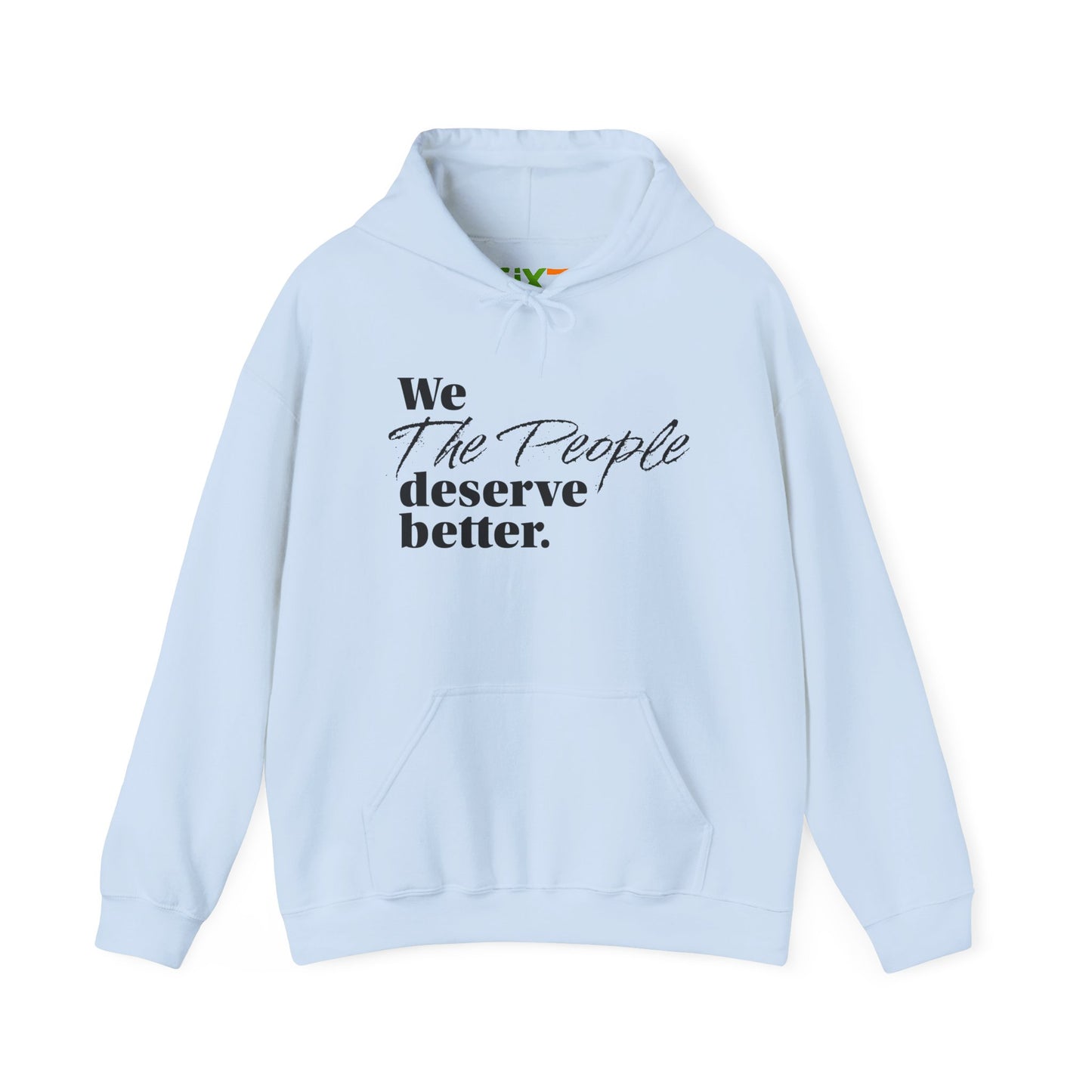 "We, the People, Deserve Better."  Hoodie -- Political Statement Gear