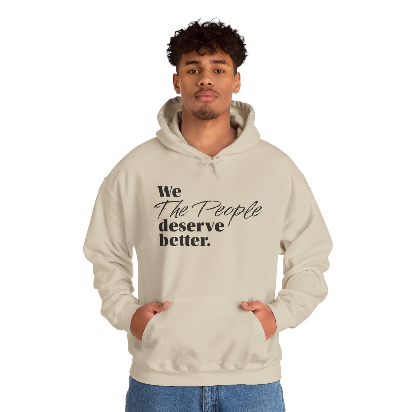 "We, the People, Deserve Better."  Hoodie -- Political Statement Gear