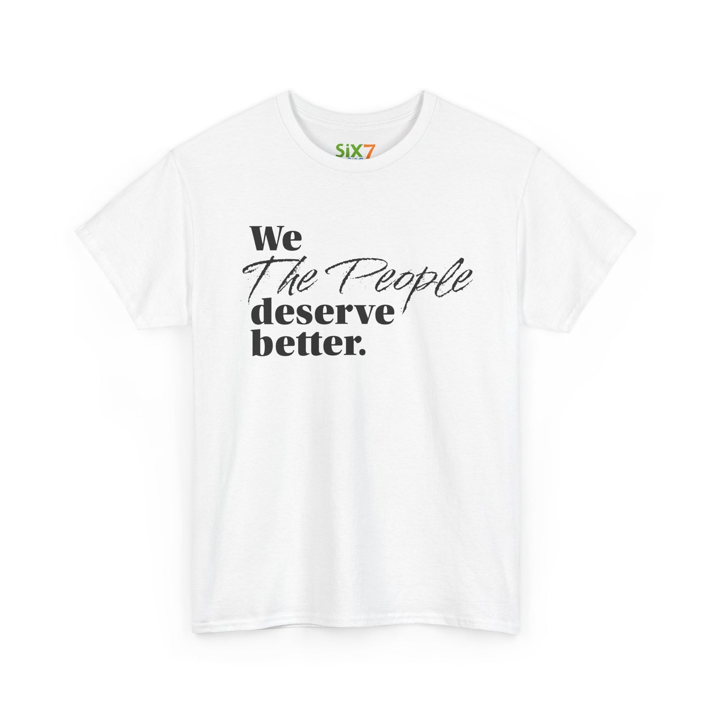 "We, the People, Deserve Better." Tee -- Political Statement Gear