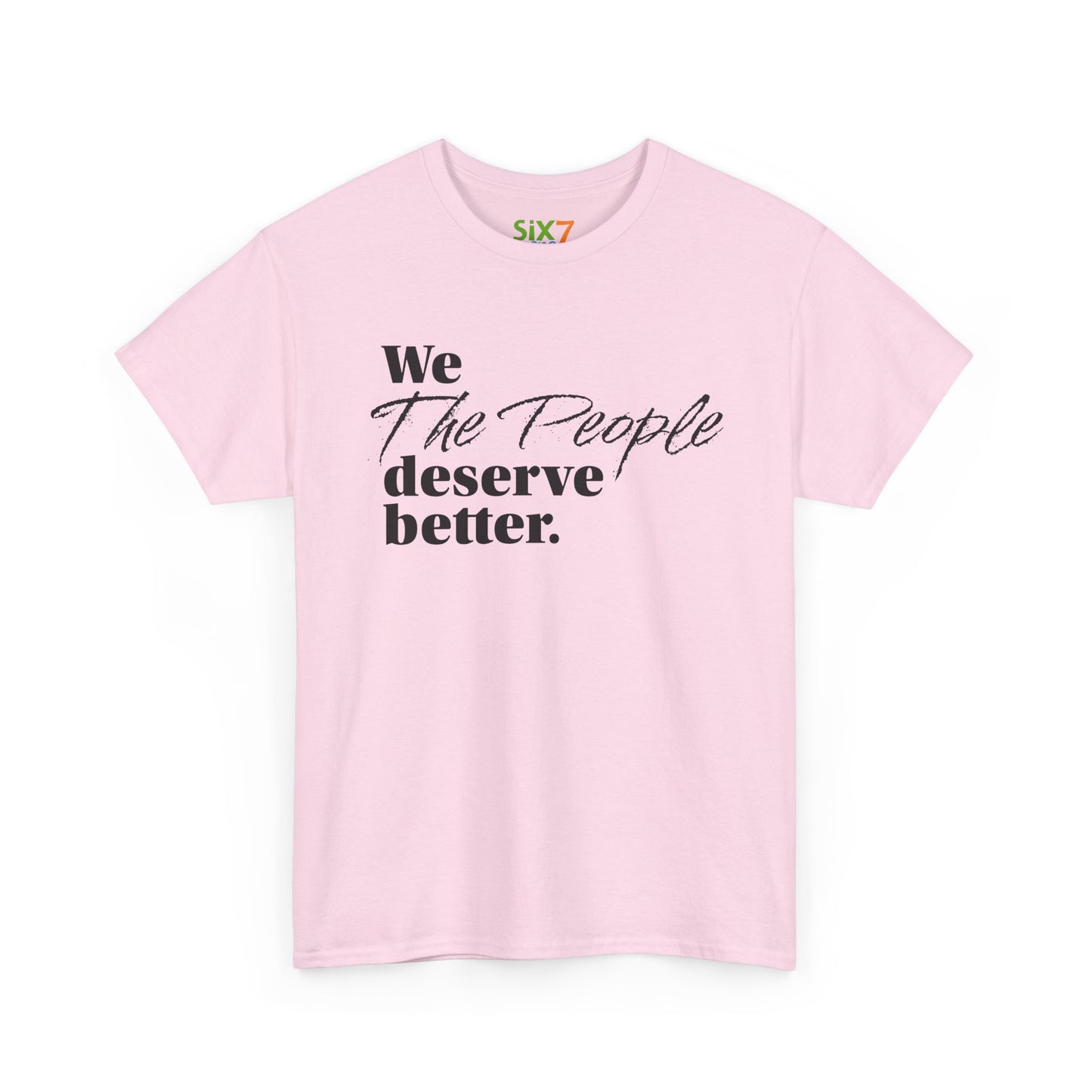 "We, the People, Deserve Better." Tee -- Political Statement Gear