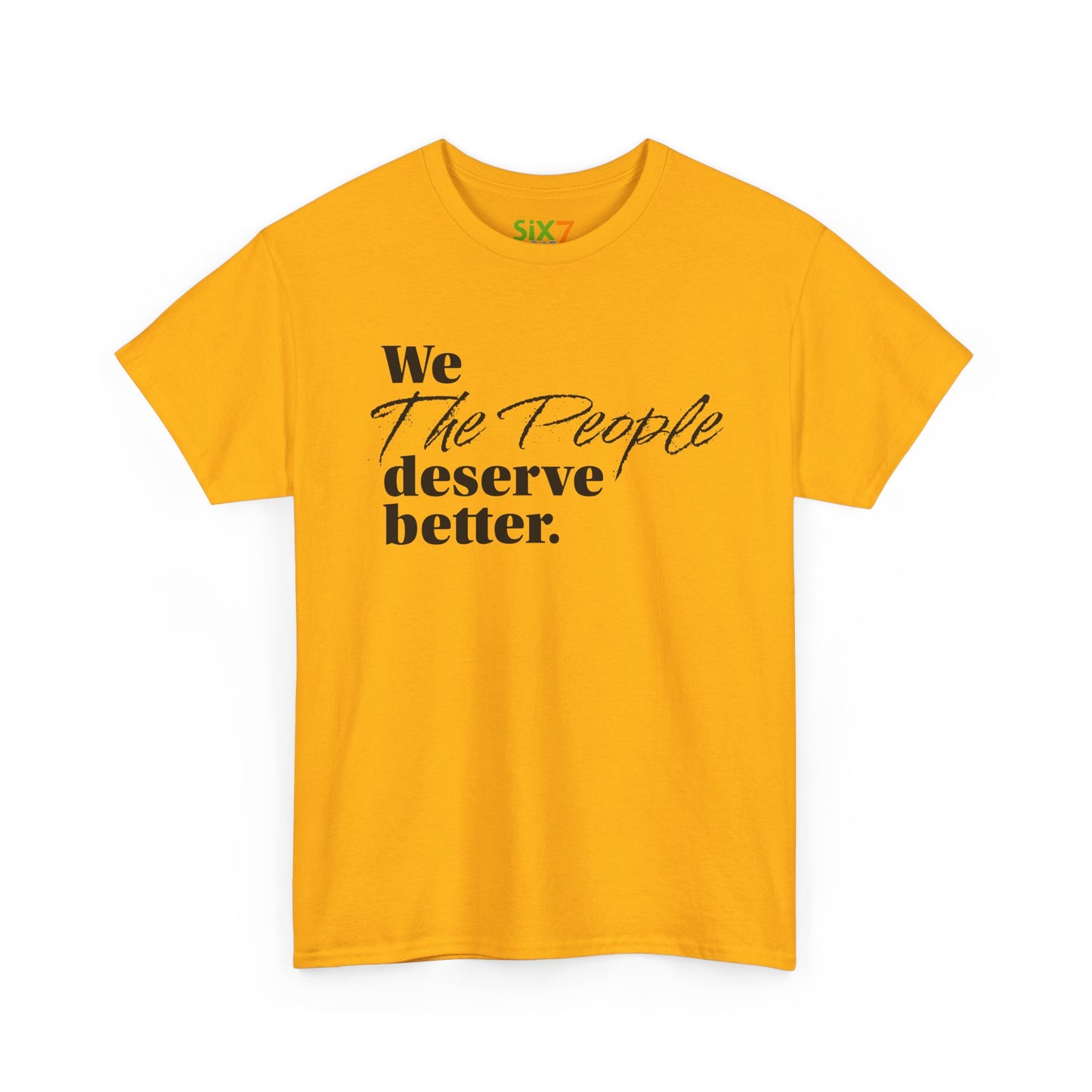 "We, the People, Deserve Better." Tee -- Political Statement Gear