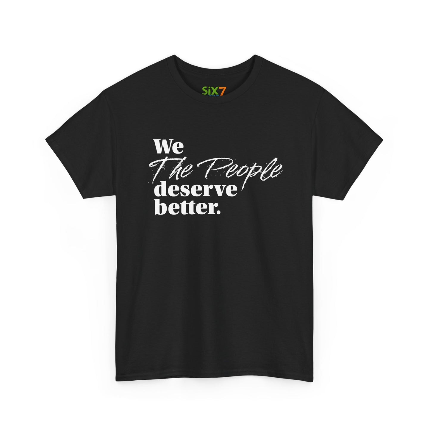 "We, the People, Deserve Better." Tee -- Political Statement Gear