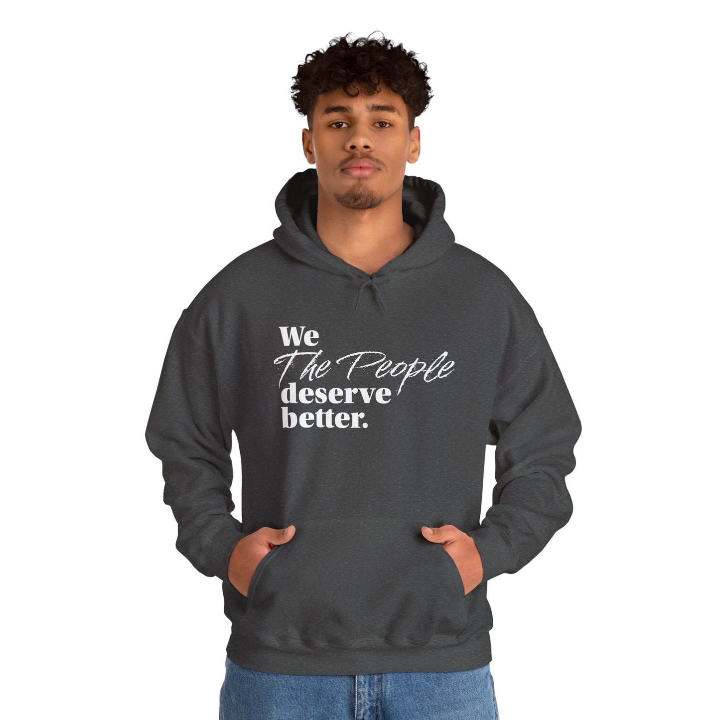 "We, the People, Deserve Better."  Hoodie -- Political Statement Gear