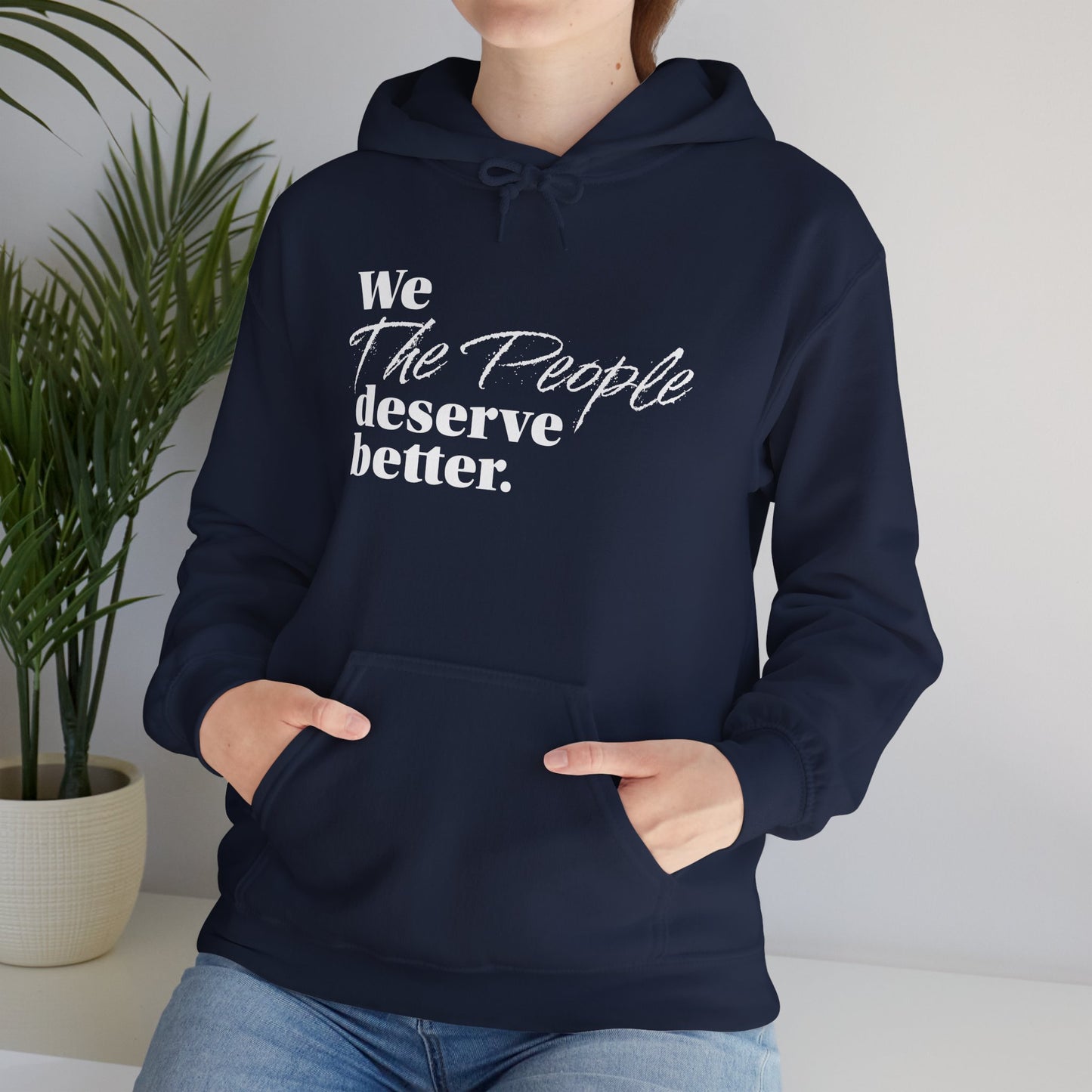 "We, the People, Deserve Better."  Hoodie -- Political Statement Gear