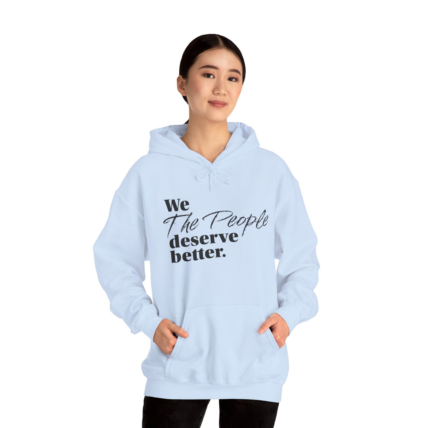 "We, the People, Deserve Better."  Hoodie -- Political Statement Gear