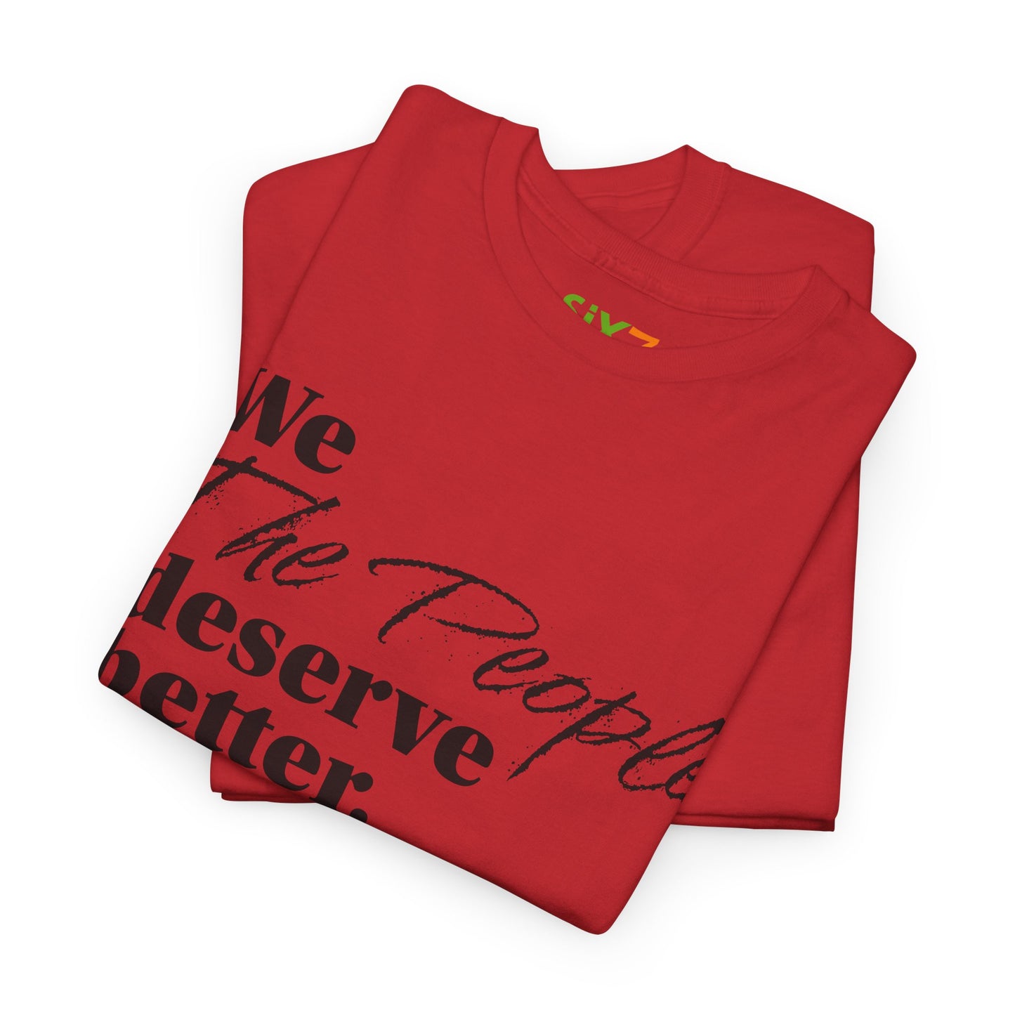 "We, the People, Deserve Better." Tee -- Political Statement Gear