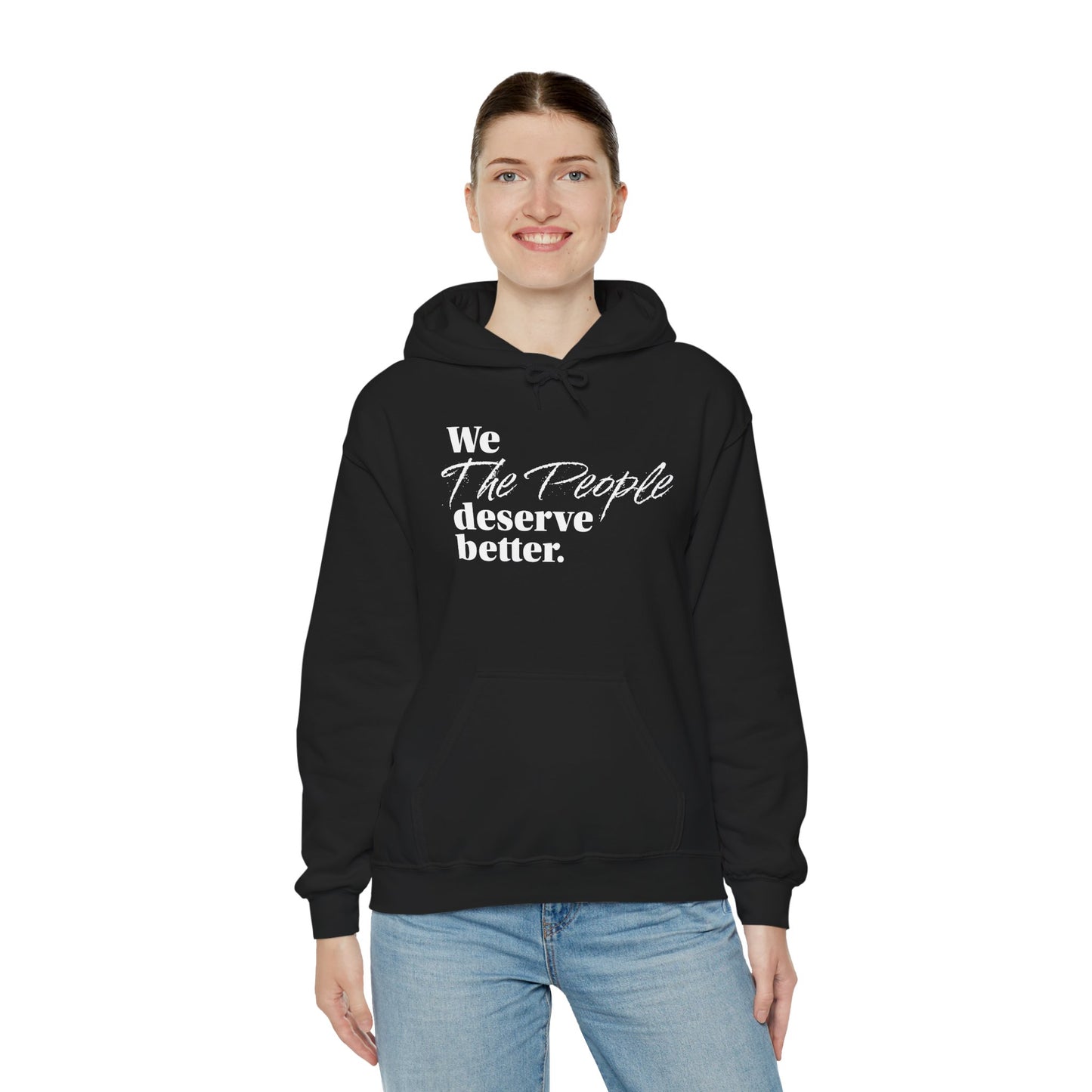 "We, the People, Deserve Better."  Hoodie -- Political Statement Gear