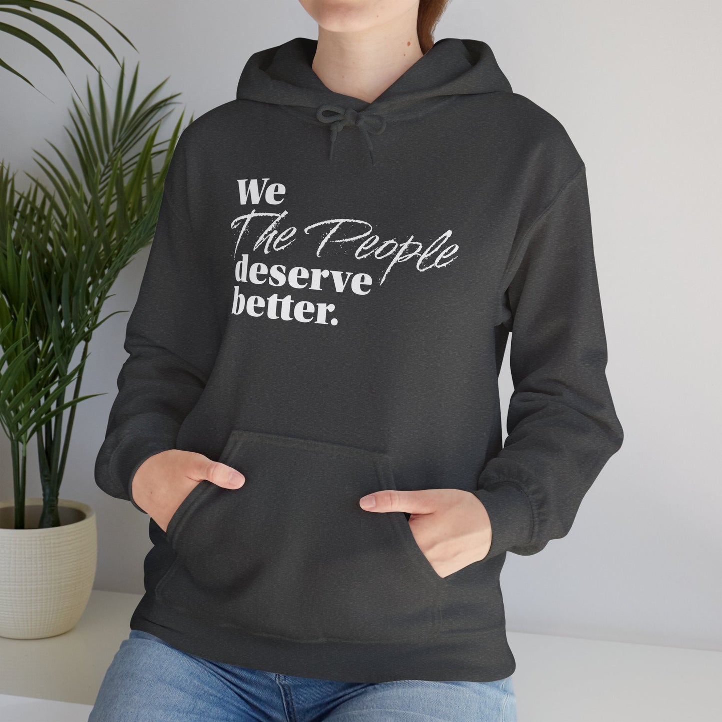 "We, the People, Deserve Better."  Hoodie -- Political Statement Gear