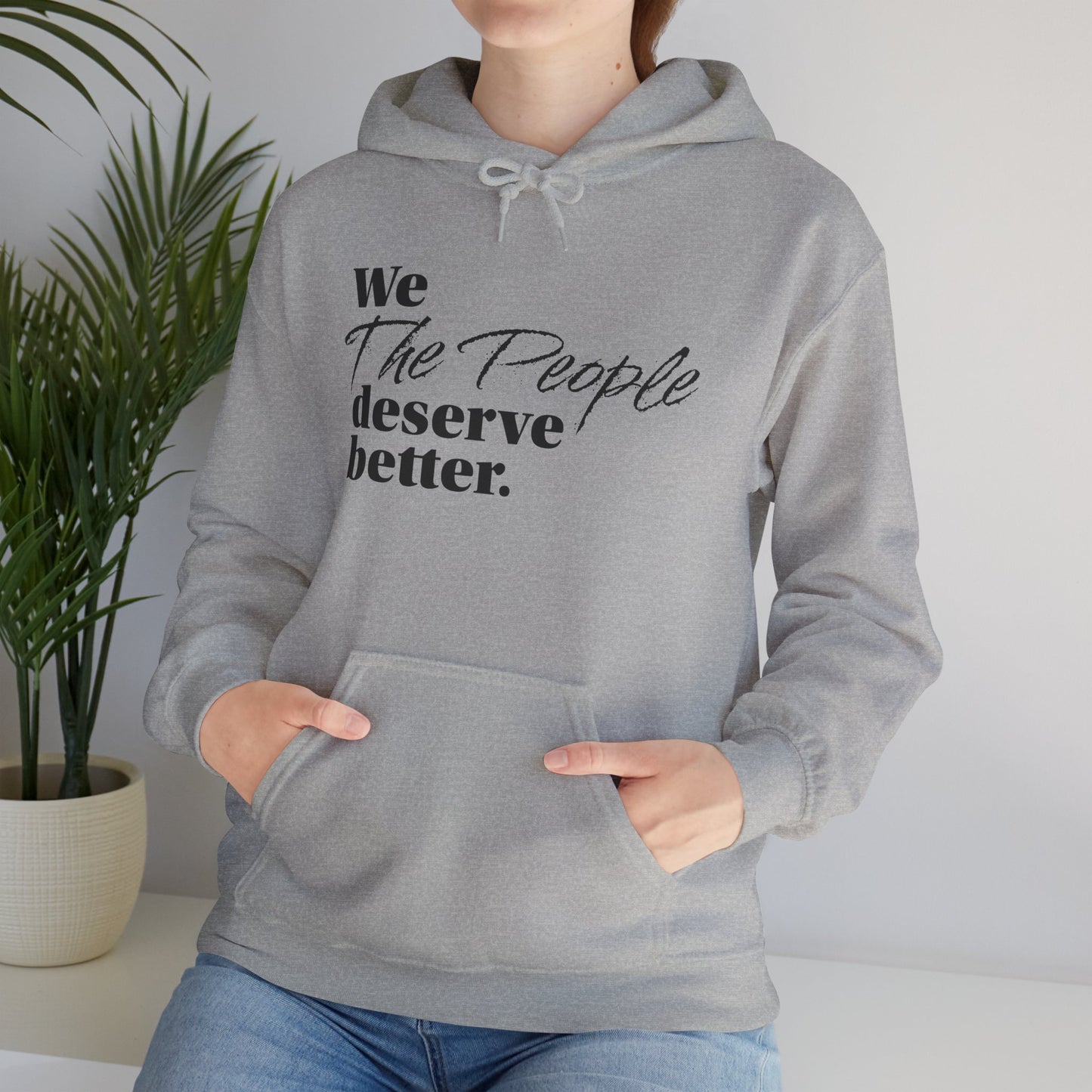 "We, the People, Deserve Better."  Hoodie -- Political Statement Gear