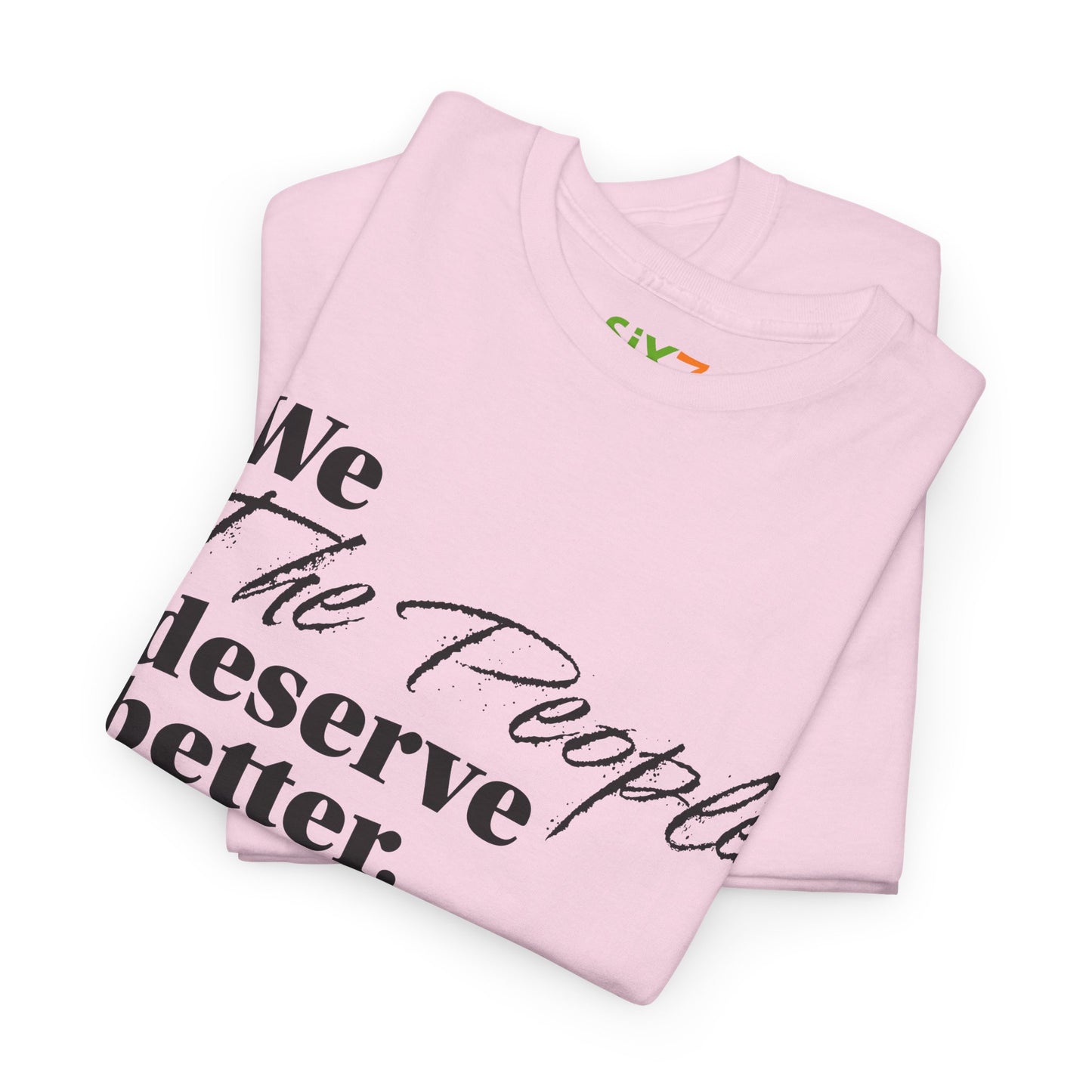 "We, the People, Deserve Better." Tee -- Political Statement Gear