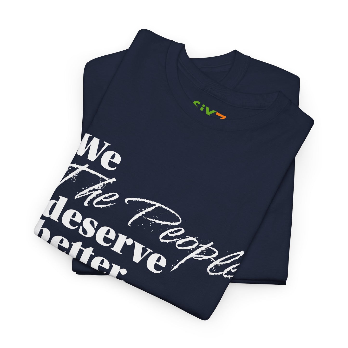 "We, the People, Deserve Better." Tee -- Political Statement Gear