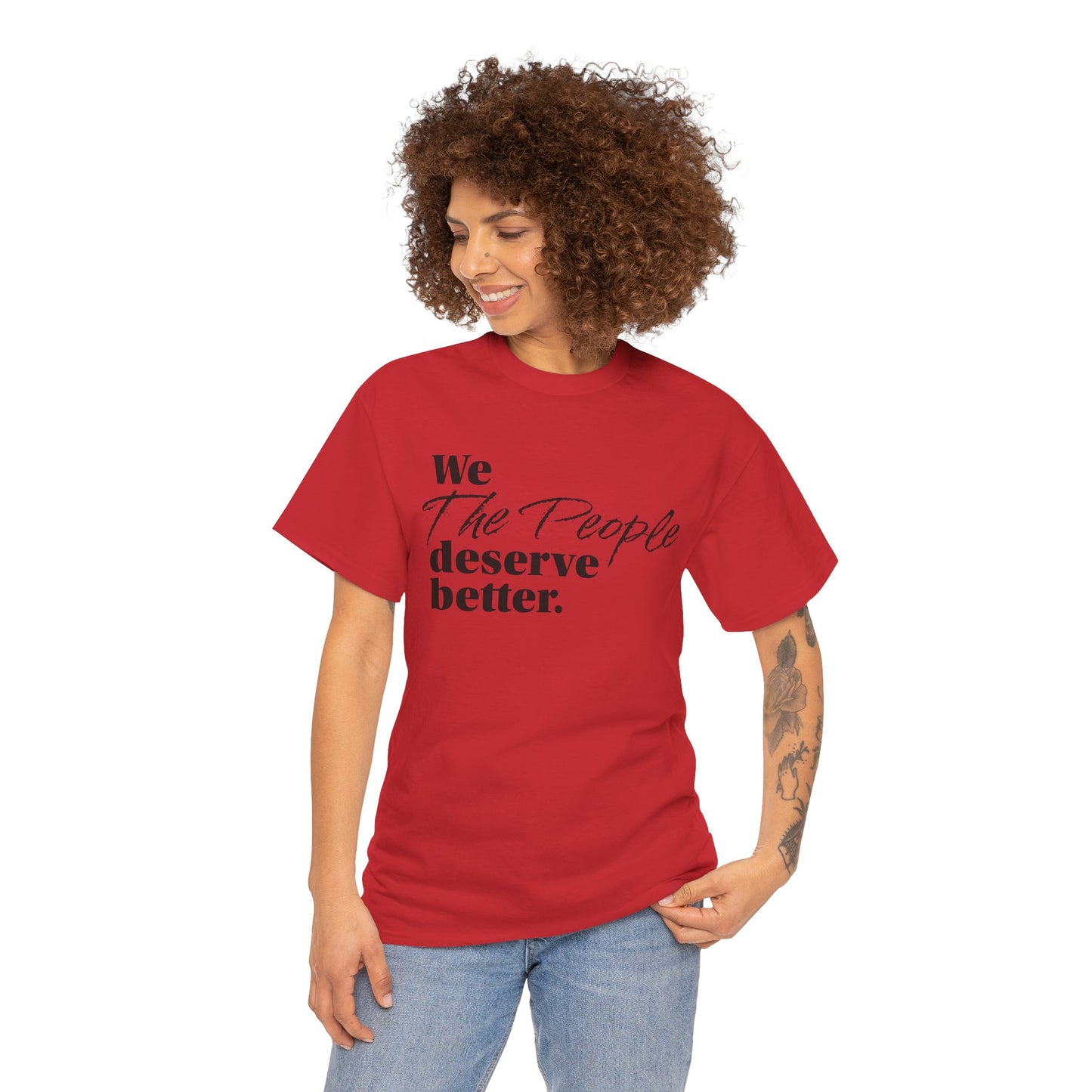 "We, the People, Deserve Better." Tee -- Political Statement Gear