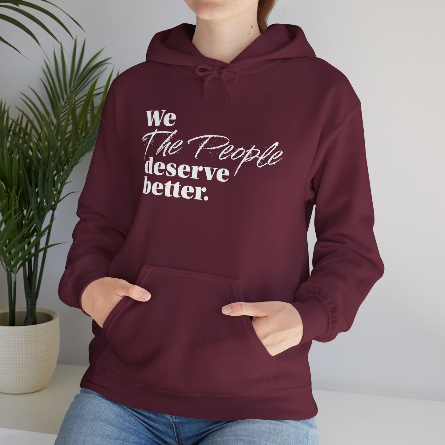 "We, the People, Deserve Better."  Hoodie -- Political Statement Gear