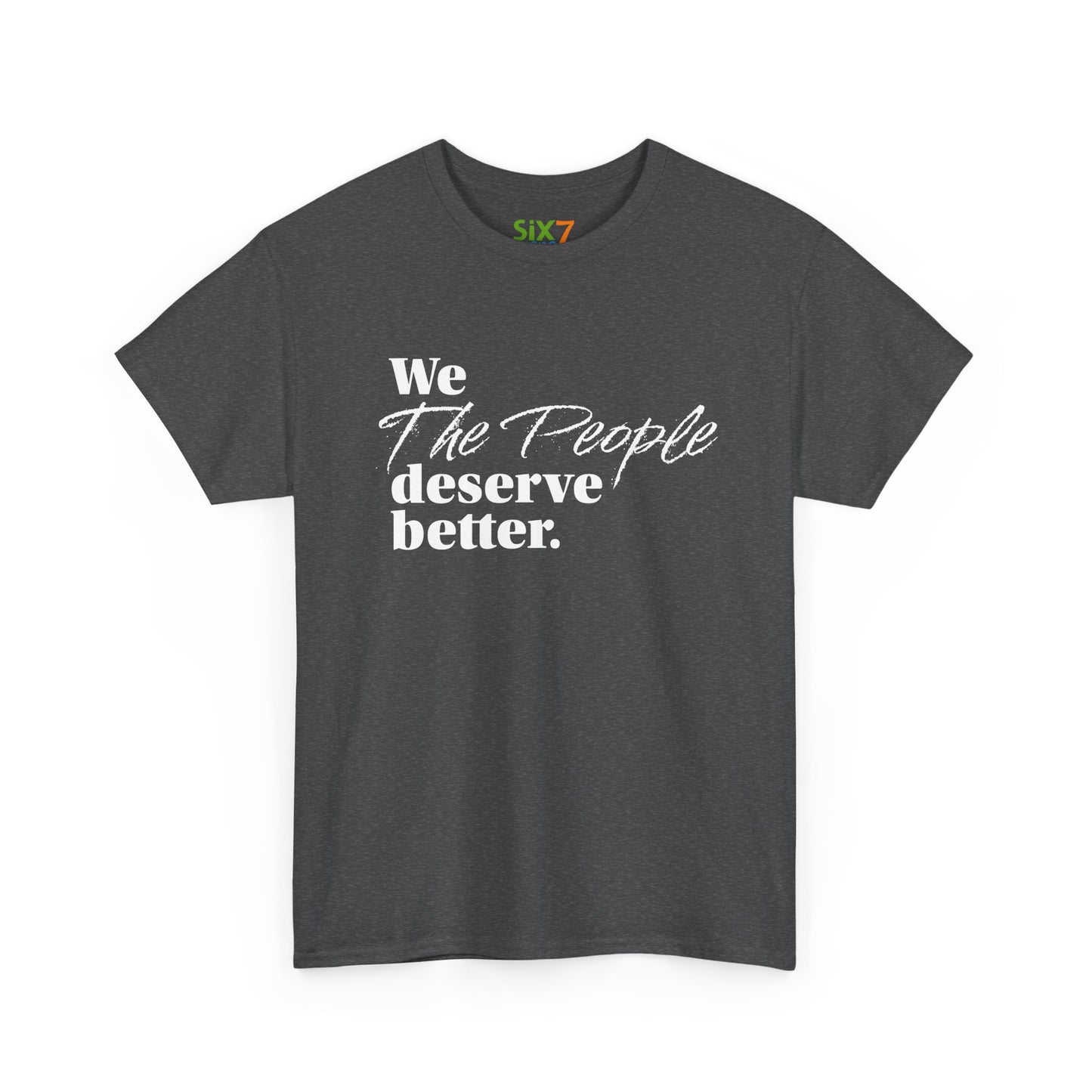"We, the People, Deserve Better." Tee -- Political Statement Gear