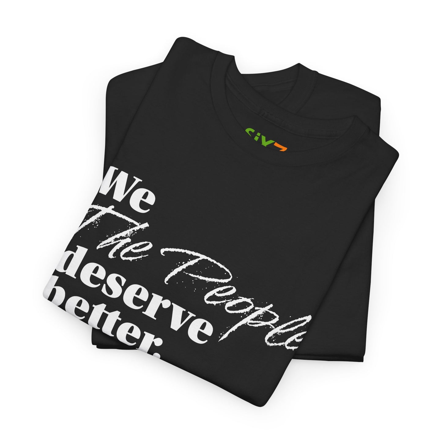 "We, the People, Deserve Better." Tee -- Political Statement Gear