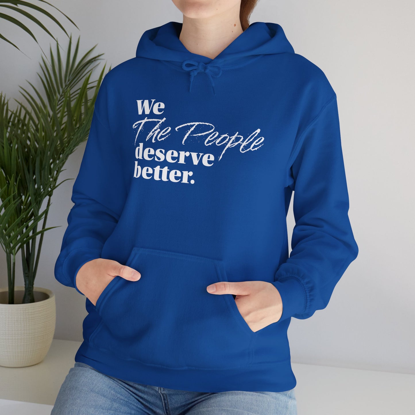 "We, the People, Deserve Better."  Hoodie -- Political Statement Gear
