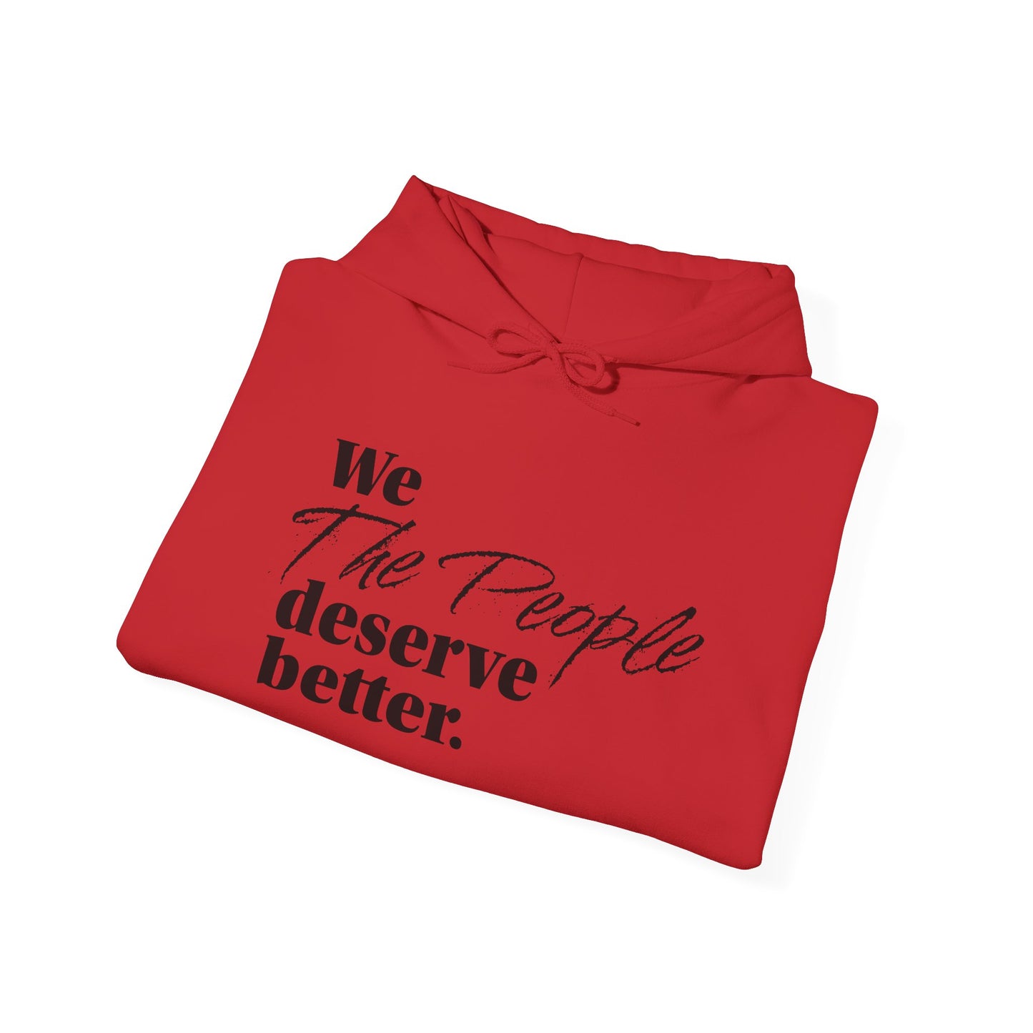 "We, the People, Deserve Better."  Hoodie -- Political Statement Gear