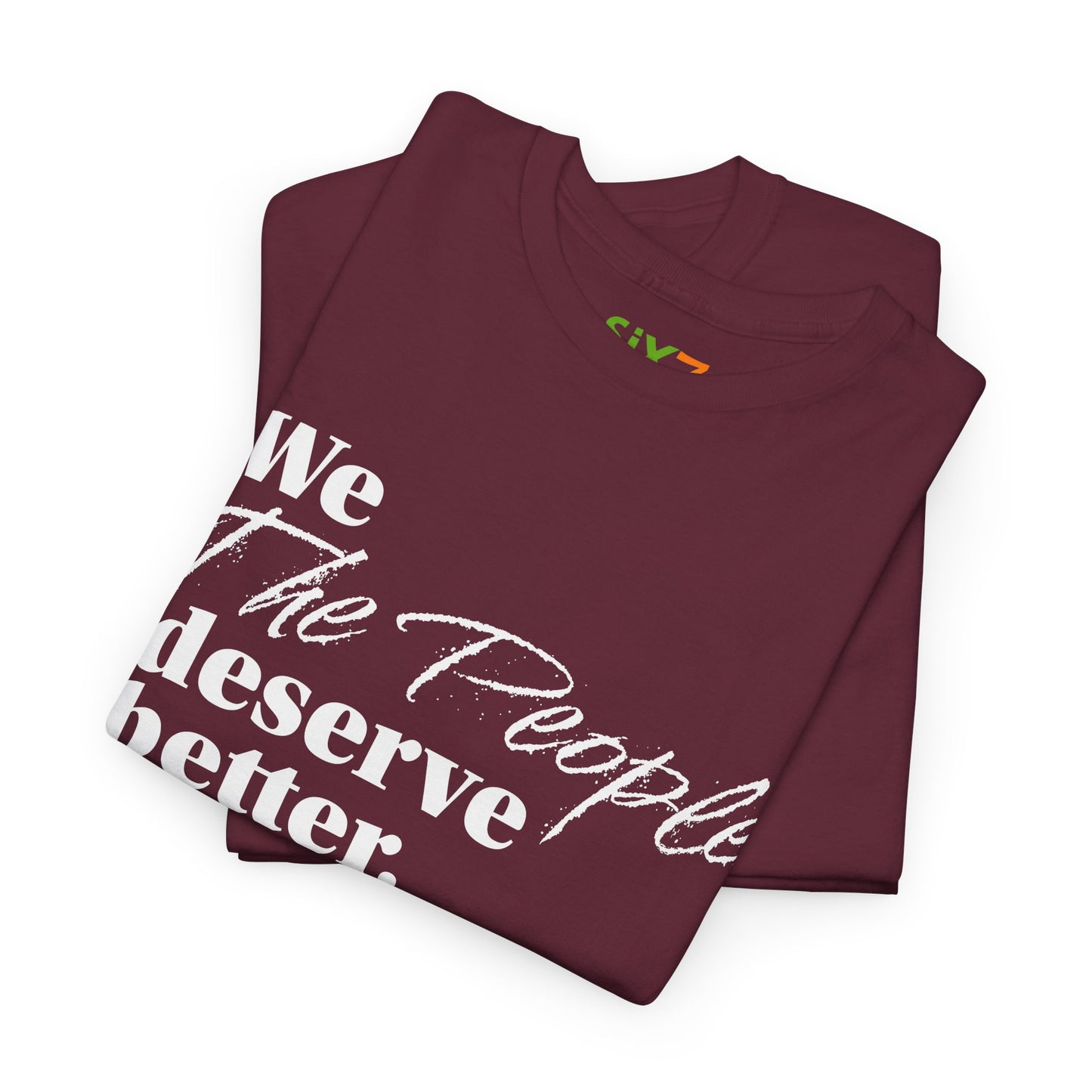 "We, the People, Deserve Better." Tee -- Political Statement Gear