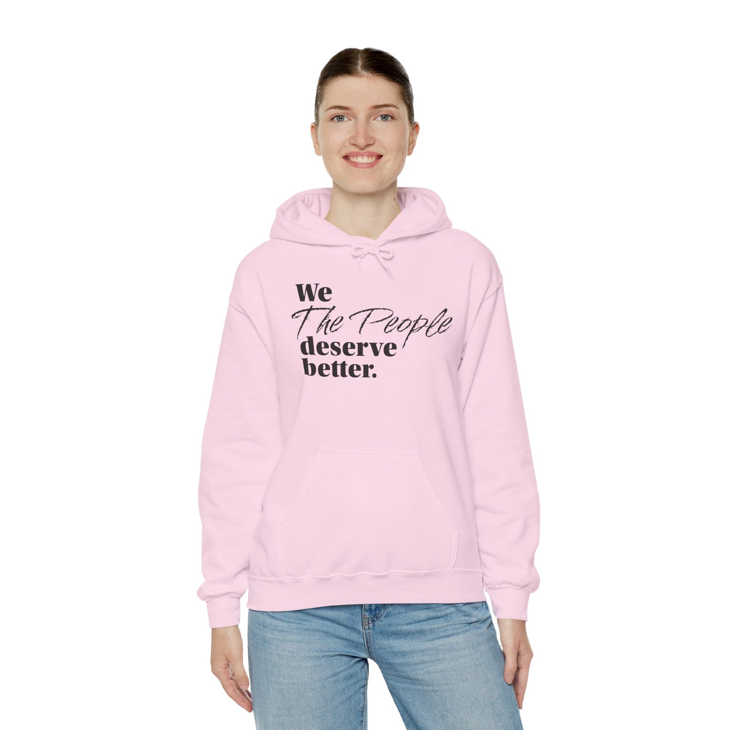 "We, the People, Deserve Better."  Hoodie -- Political Statement Gear