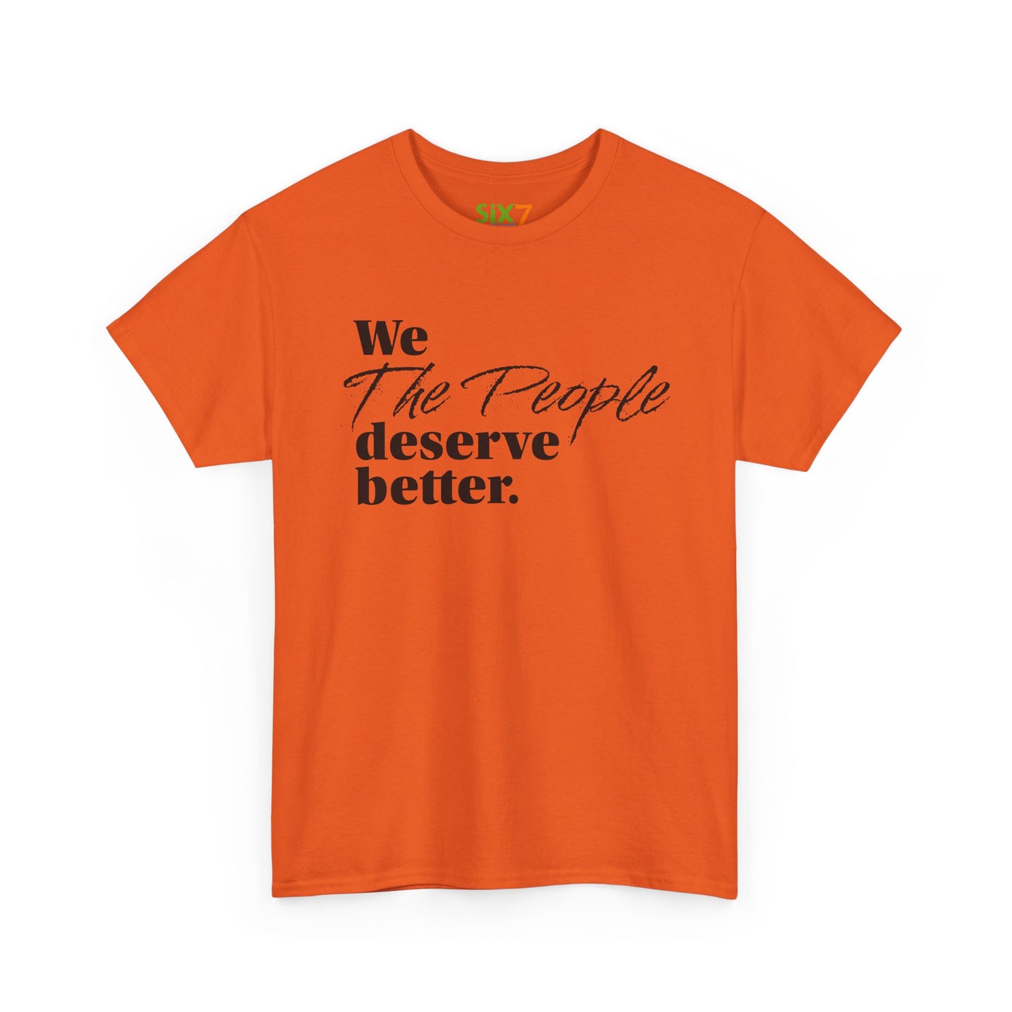 "We, the People, Deserve Better." Tee -- Political Statement Gear