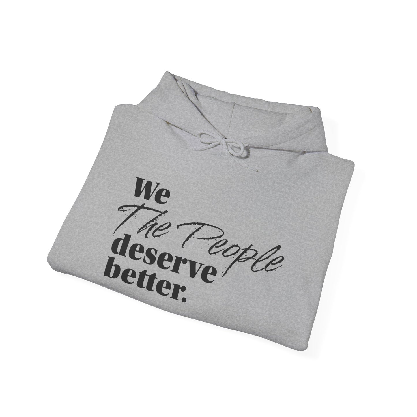 "We, the People, Deserve Better."  Hoodie -- Political Statement Gear
