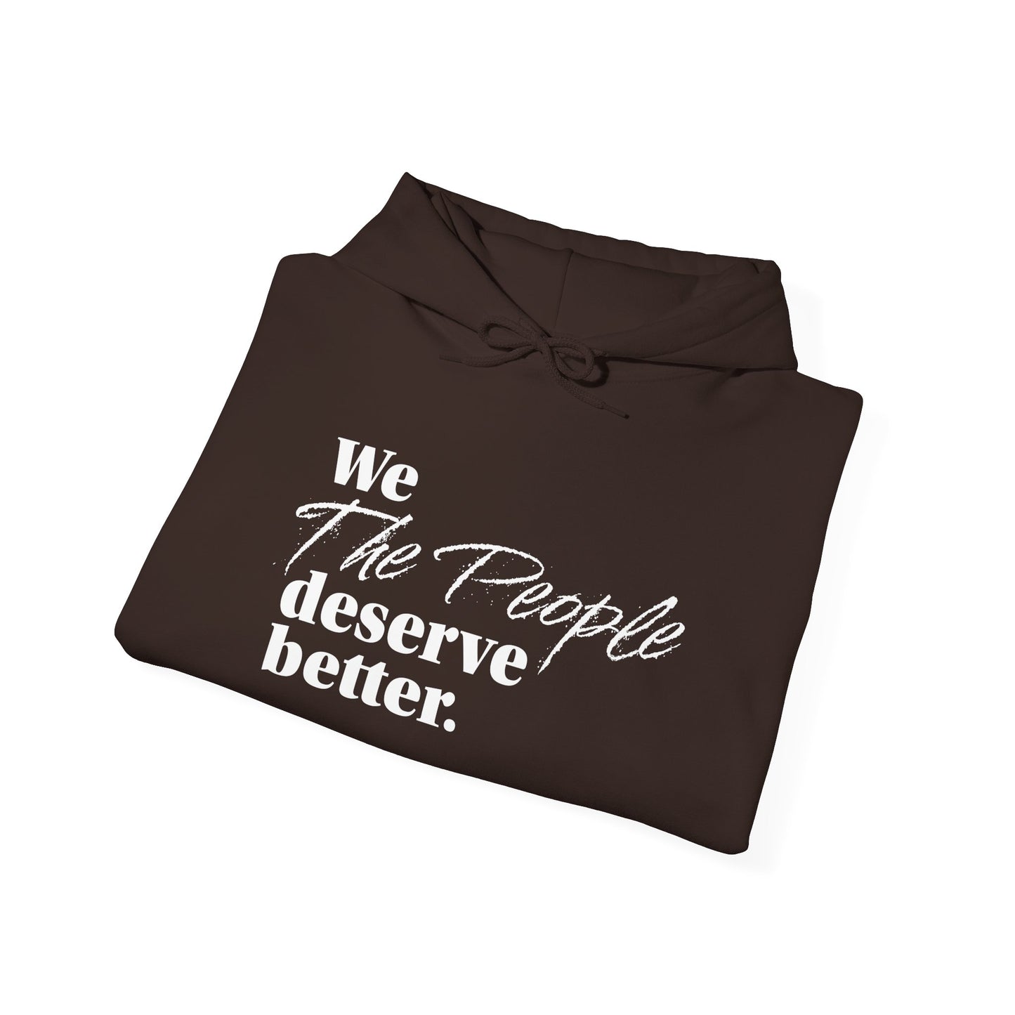 "We, the People, Deserve Better."  Hoodie -- Political Statement Gear