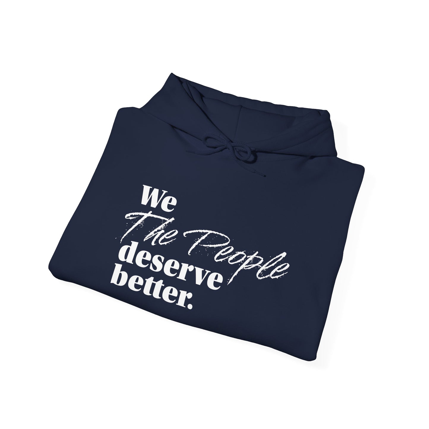 "We, the People, Deserve Better."  Hoodie -- Political Statement Gear