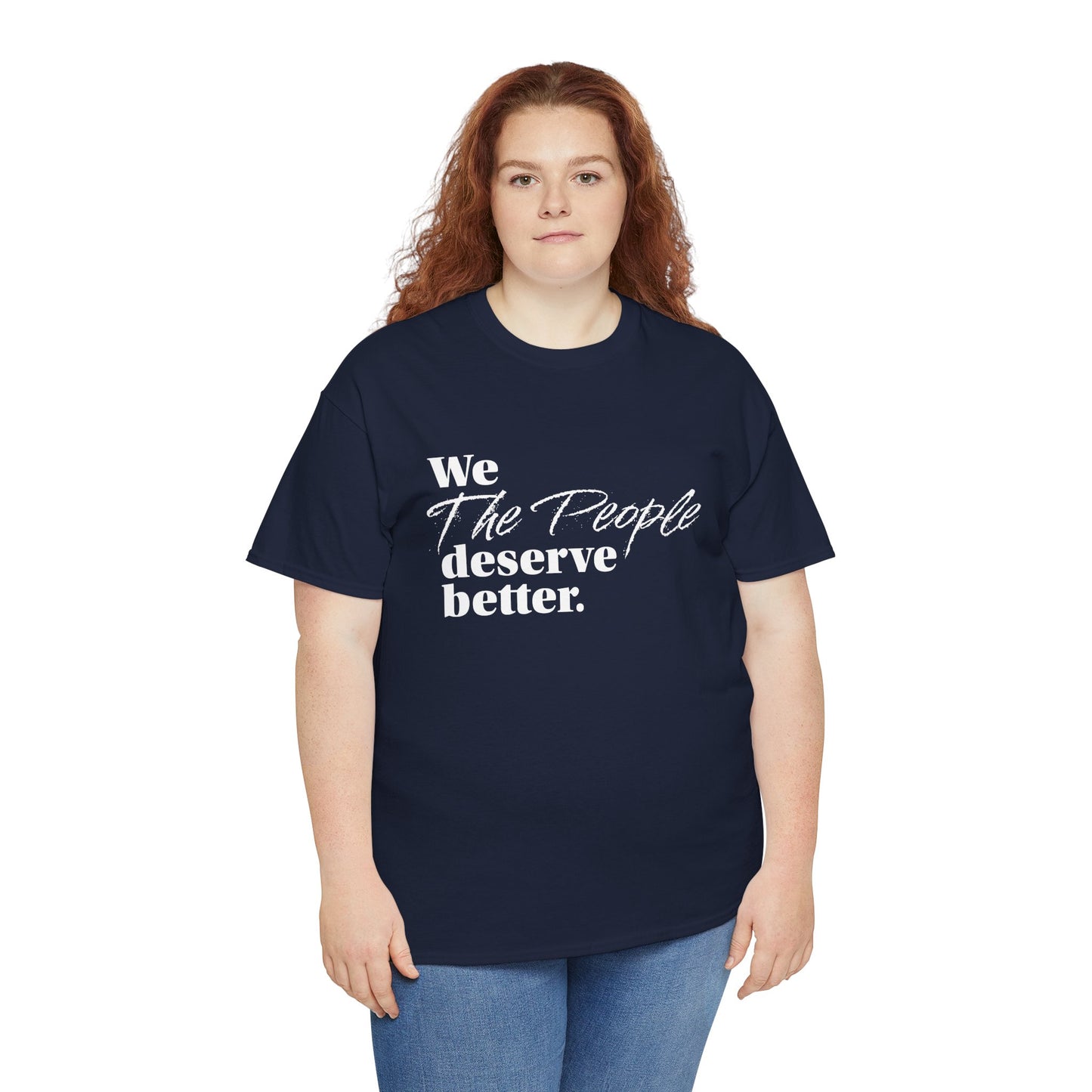 "We, the People, Deserve Better." Tee -- Political Statement Gear