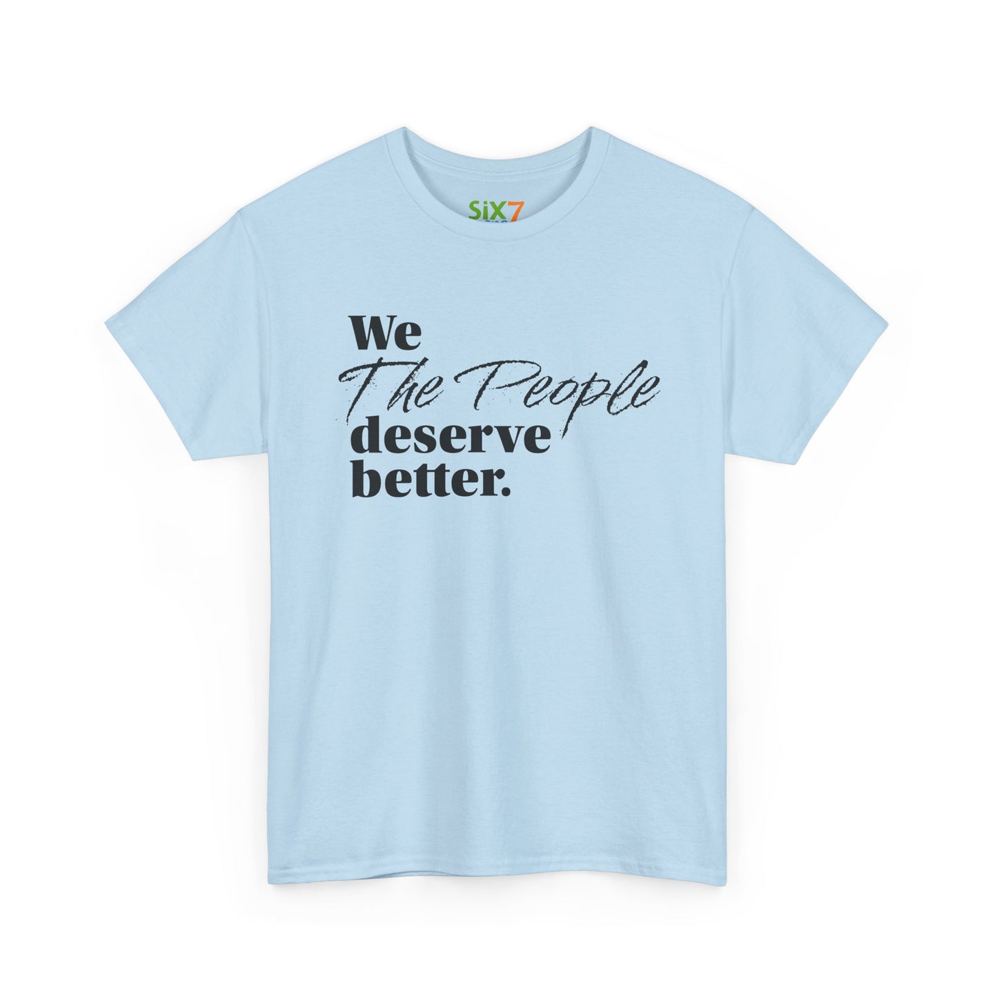 "We, the People, Deserve Better." Tee -- Political Statement Gear