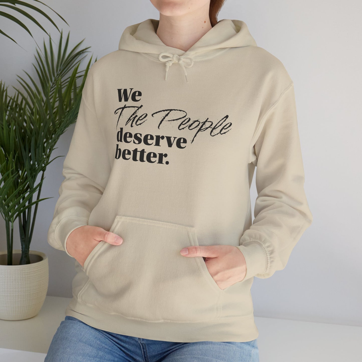 "We, the People, Deserve Better."  Hoodie -- Political Statement Gear