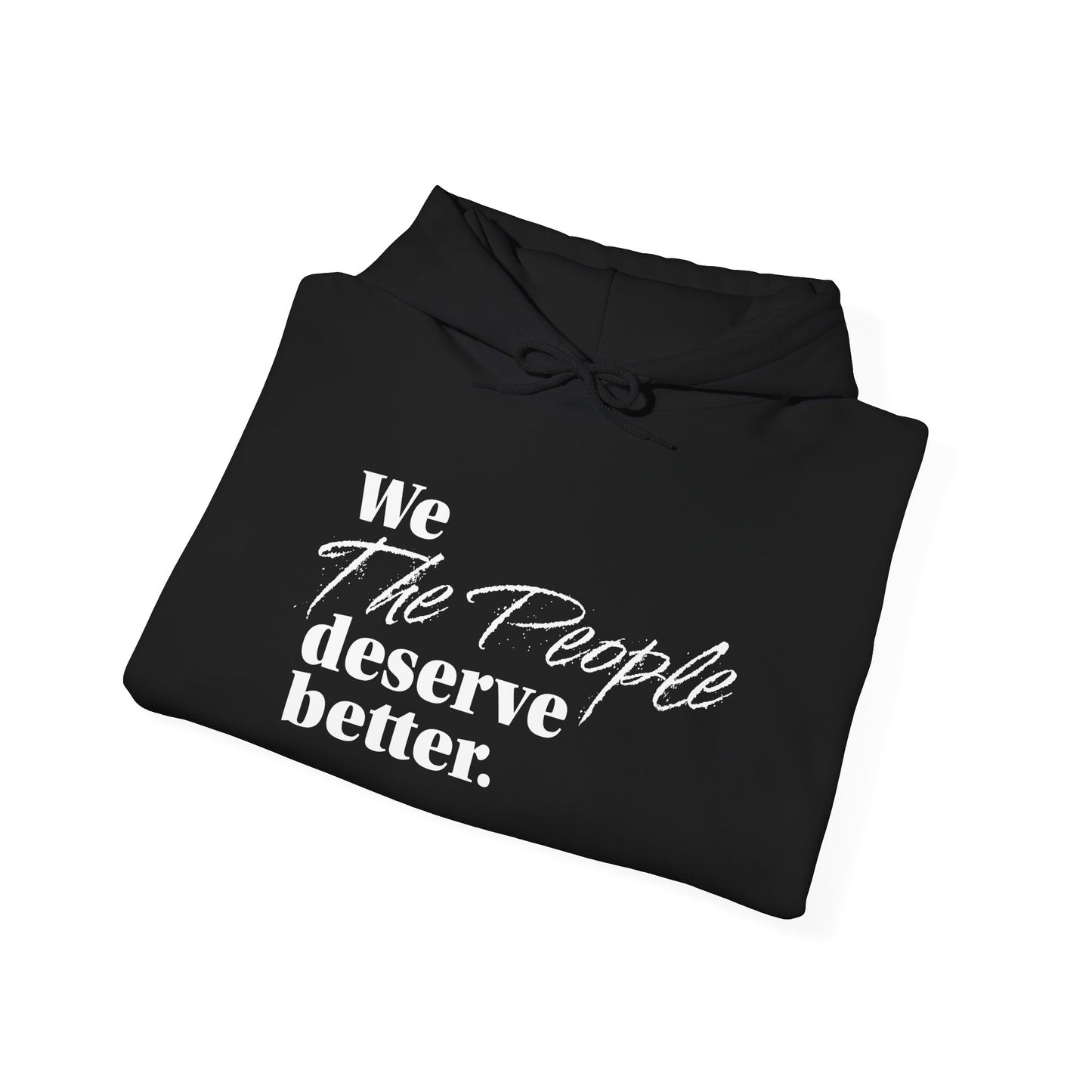 "We, the People, Deserve Better."  Hoodie -- Political Statement Gear