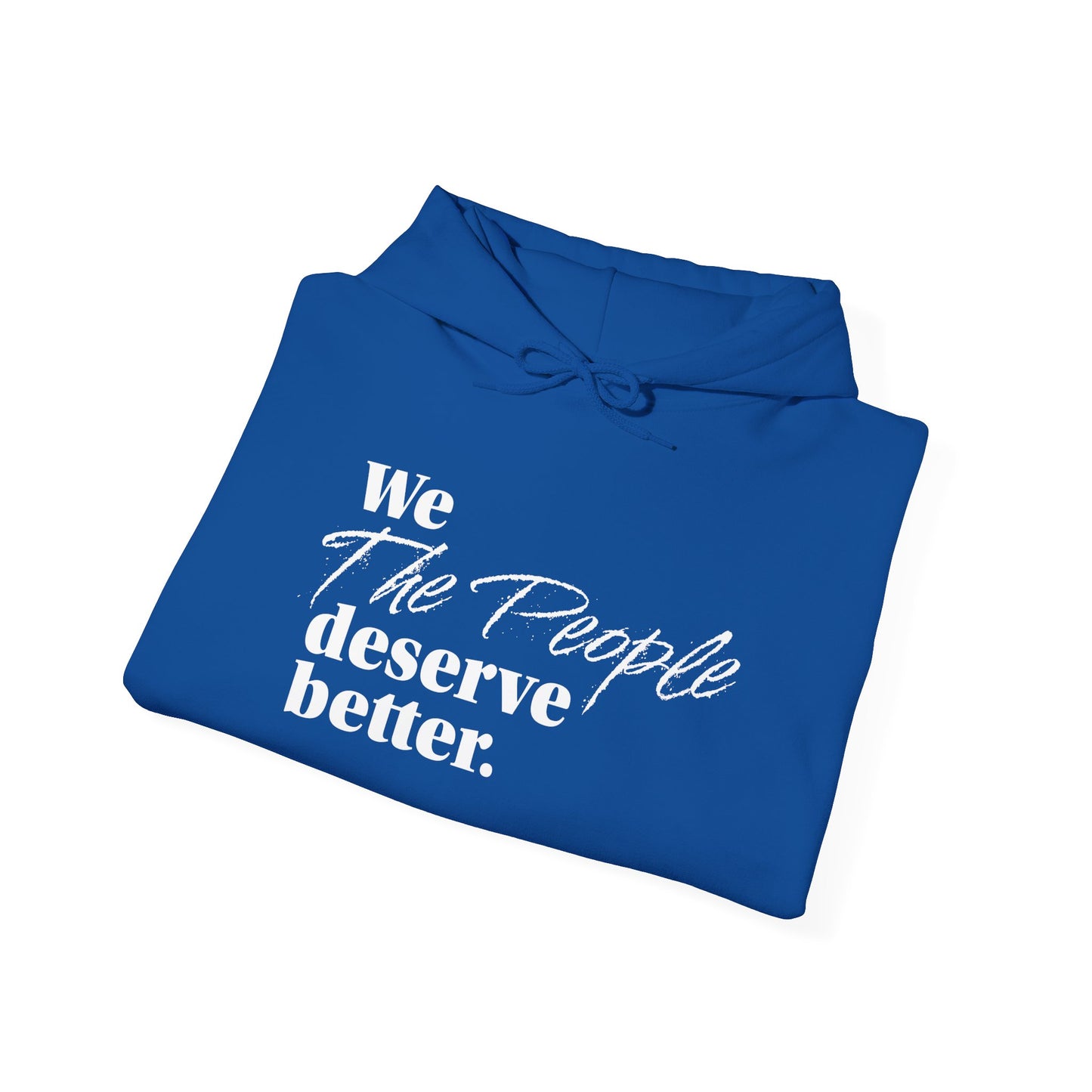 "We, the People, Deserve Better."  Hoodie -- Political Statement Gear