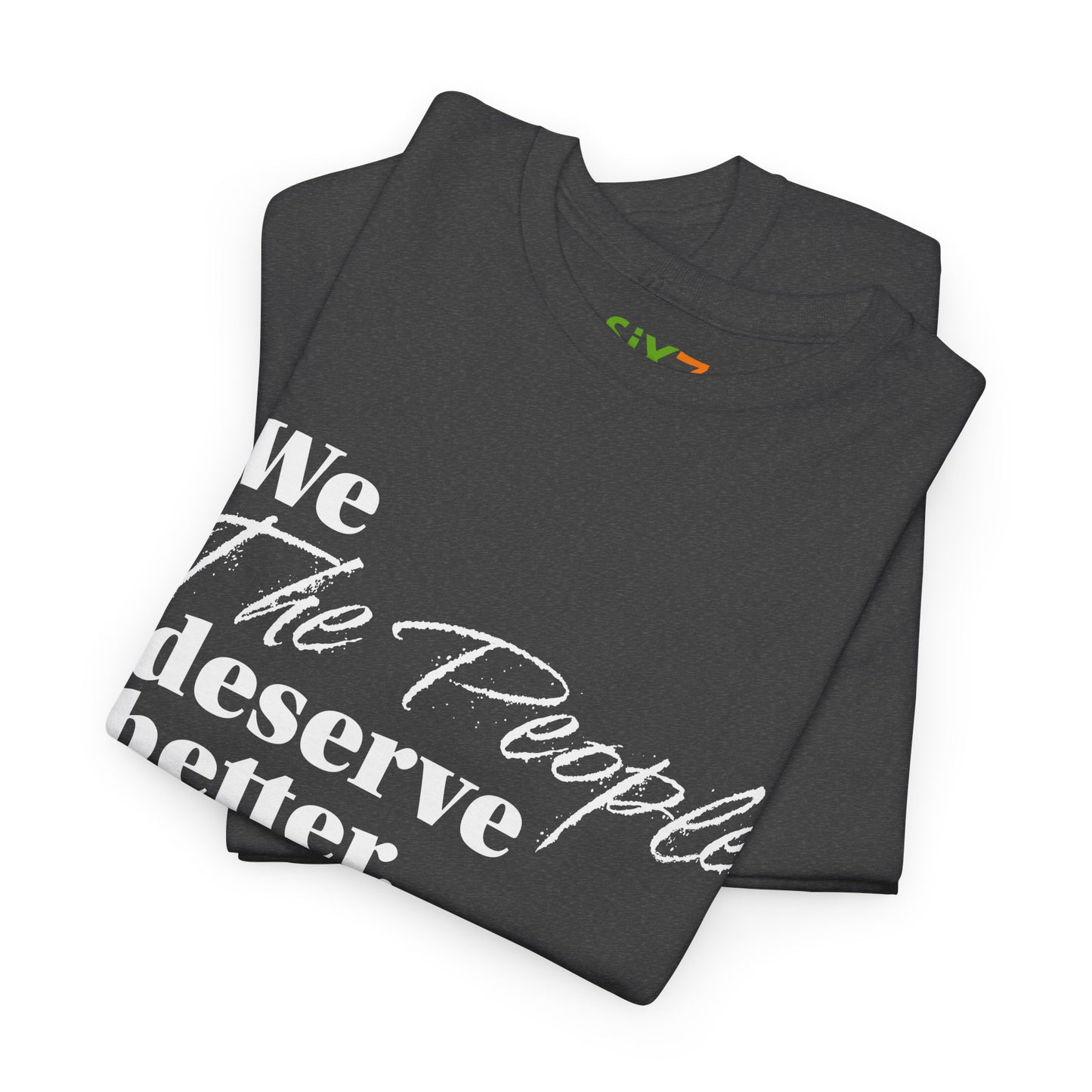 "We, the People, Deserve Better." Tee -- Political Statement Gear
