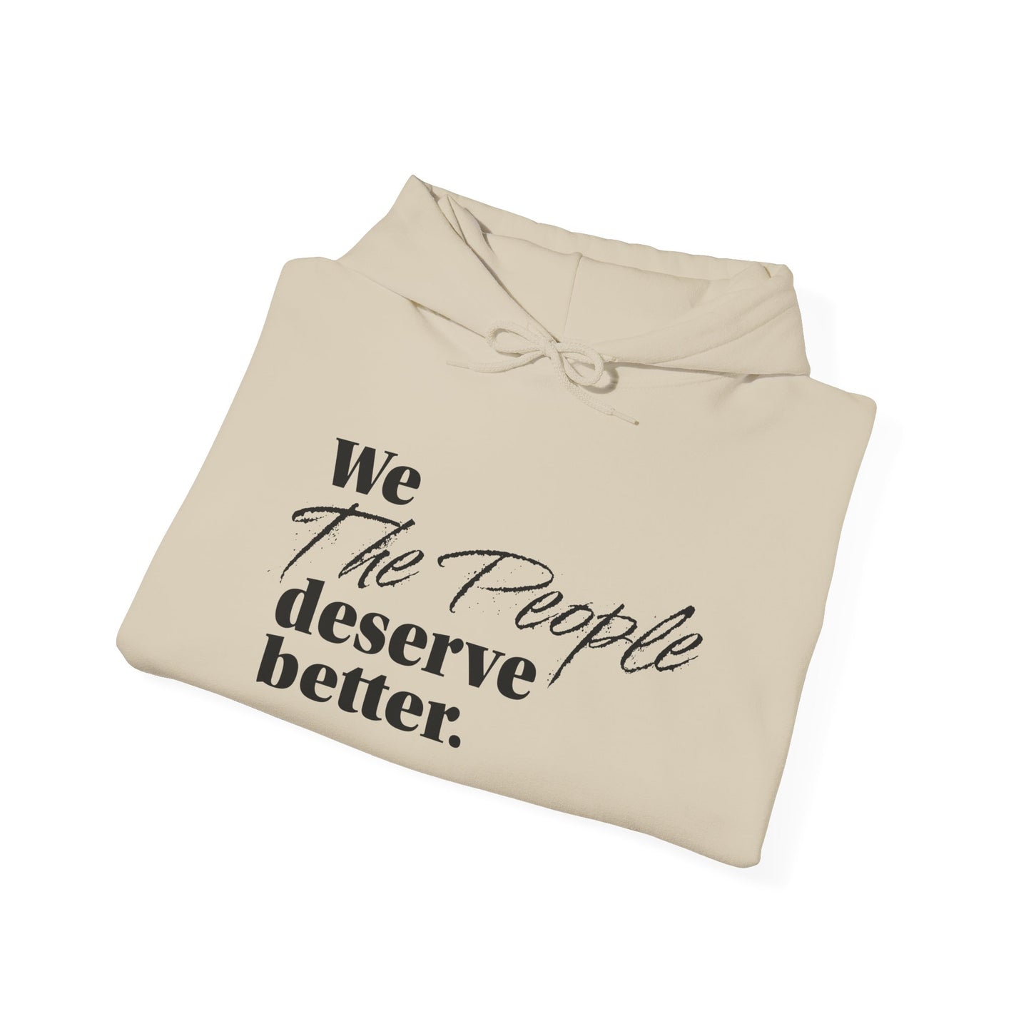 "We, the People, Deserve Better."  Hoodie -- Political Statement Gear