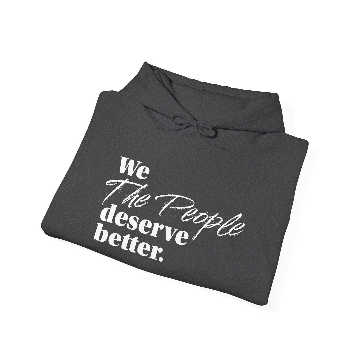 "We, the People, Deserve Better."  Hoodie -- Political Statement Gear