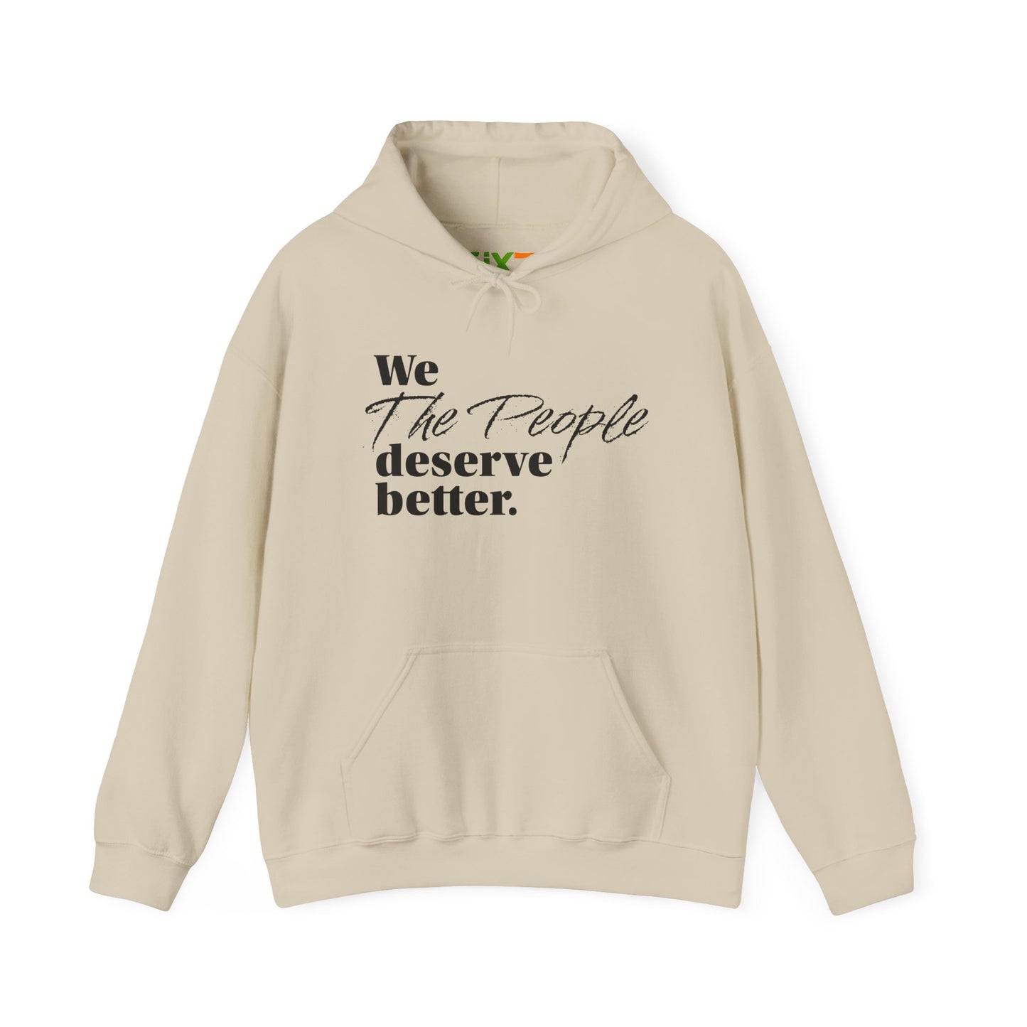 "We, the People, Deserve Better."  Hoodie -- Political Statement Gear