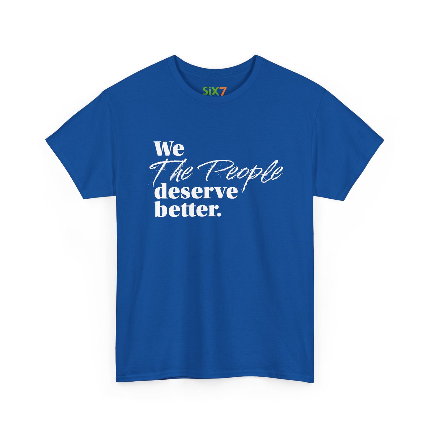 "We, the People, Deserve Better." Tee -- Political Statement Gear